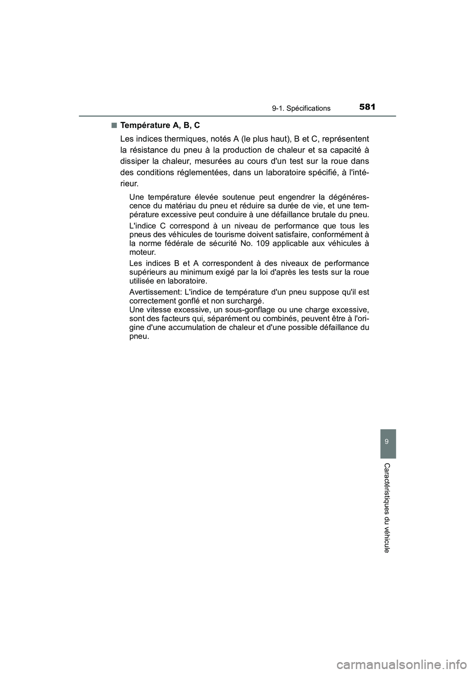 TOYOTA CAMRY HYBRID 2017  Manuel du propriétaire (in French) 5819-1. Spécifications
9
Caractéristiques du véhicule
CAMRY_HV_D (OM33C65D)■
Température A, B, C
Les indices thermiques, notés A (le plus haut), B et C, représentent
la résistance du pneu à 