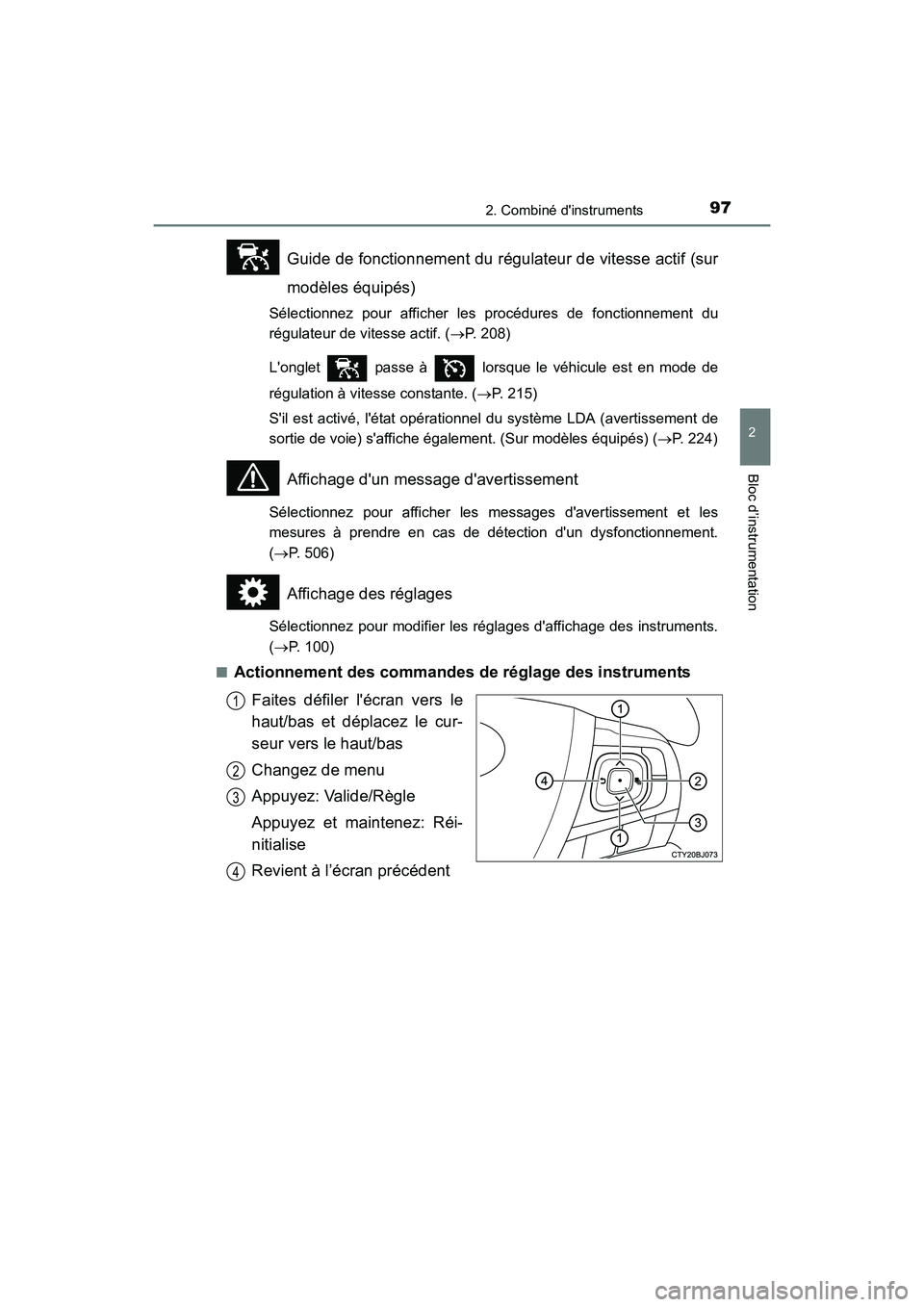 TOYOTA CAMRY HYBRID 2017  Manuel du propriétaire (in French) 972. Combiné dinstruments
2
Bloc d’instrumentation
CAMRY_HV_D (OM33C65D)
Guide de fonctionnement du régulateur de vitesse actif (sur
modèles équipés)
Sélectionnez pour afficher les procédure