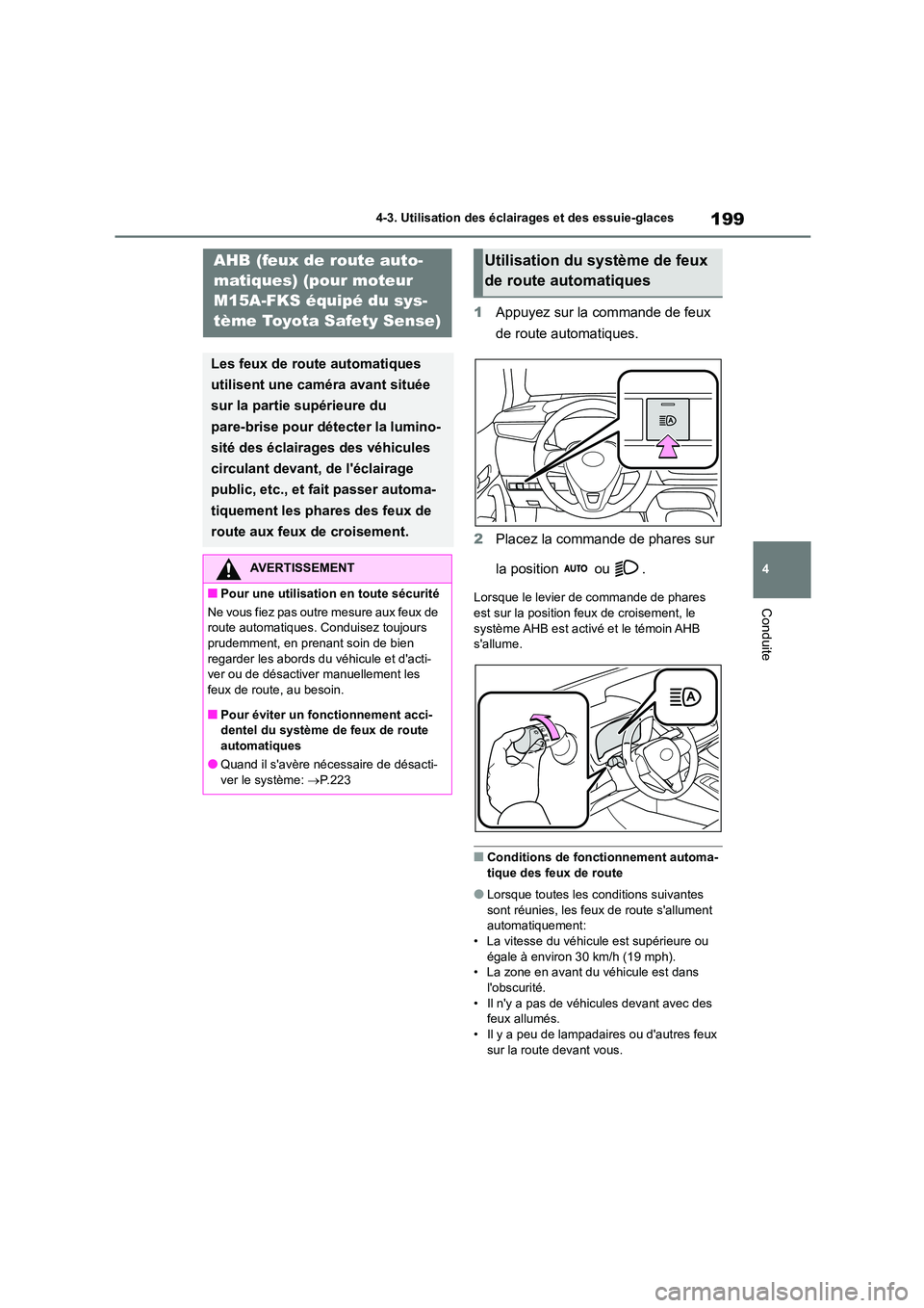 TOYOTA COROLLA 2023 Manuel du propriétaire (in French) 199
4
4-3. Utilisation des éclairages et des essuie-glaces
Conduite
1 Appuyez sur la commande de feux
de route automatiques.
2 Placez la commande de phares sur
la position ou .
Lorsque le levi TOYOTA COROLLA 2023 Manuel du propriétaire (in French) 199
4
4-3. Utilisation des éclairages et des essuie-glaces
Conduite
1 Appuyez sur la commande de feux
de route automatiques.
2 Placez la commande de phares sur
la position ou .
Lorsque le levi