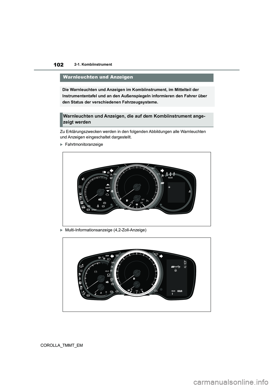 TOYOTA COROLLA 2021  Betriebsanleitungen (in German) 1022-1. Kombiinstrument
COROLLA_TMMT_EM
2-1.Kombiinstrument
Zu Erklärungszwecken werden in den folgenden Abbildungen alle Warnleuchten  
und Anzeigen eingeschaltet dargestellt.
Fahrtmonitoranzeige