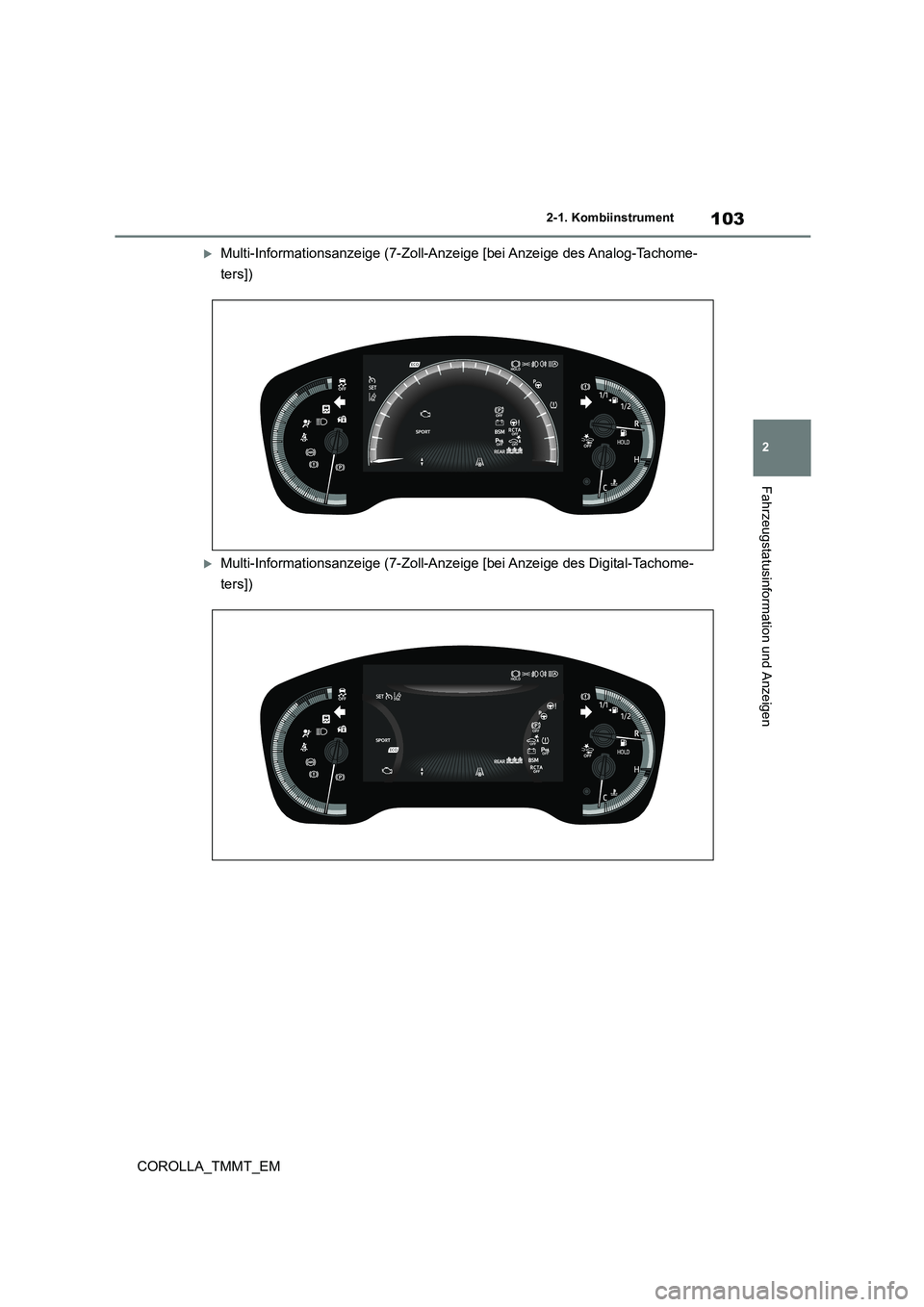 TOYOTA COROLLA 2020  Betriebsanleitungen (in German) 103
2 
2-1. Kombiinstrument
Fahrzeugstatusinformation und Anzeigen
COROLLA_TMMT_EM
Multi-Informationsanzeige (7-Zoll-Anzeige [bei Anzeige des Analog-Tachome- 
ters])
Multi-Informationsanzeige (7