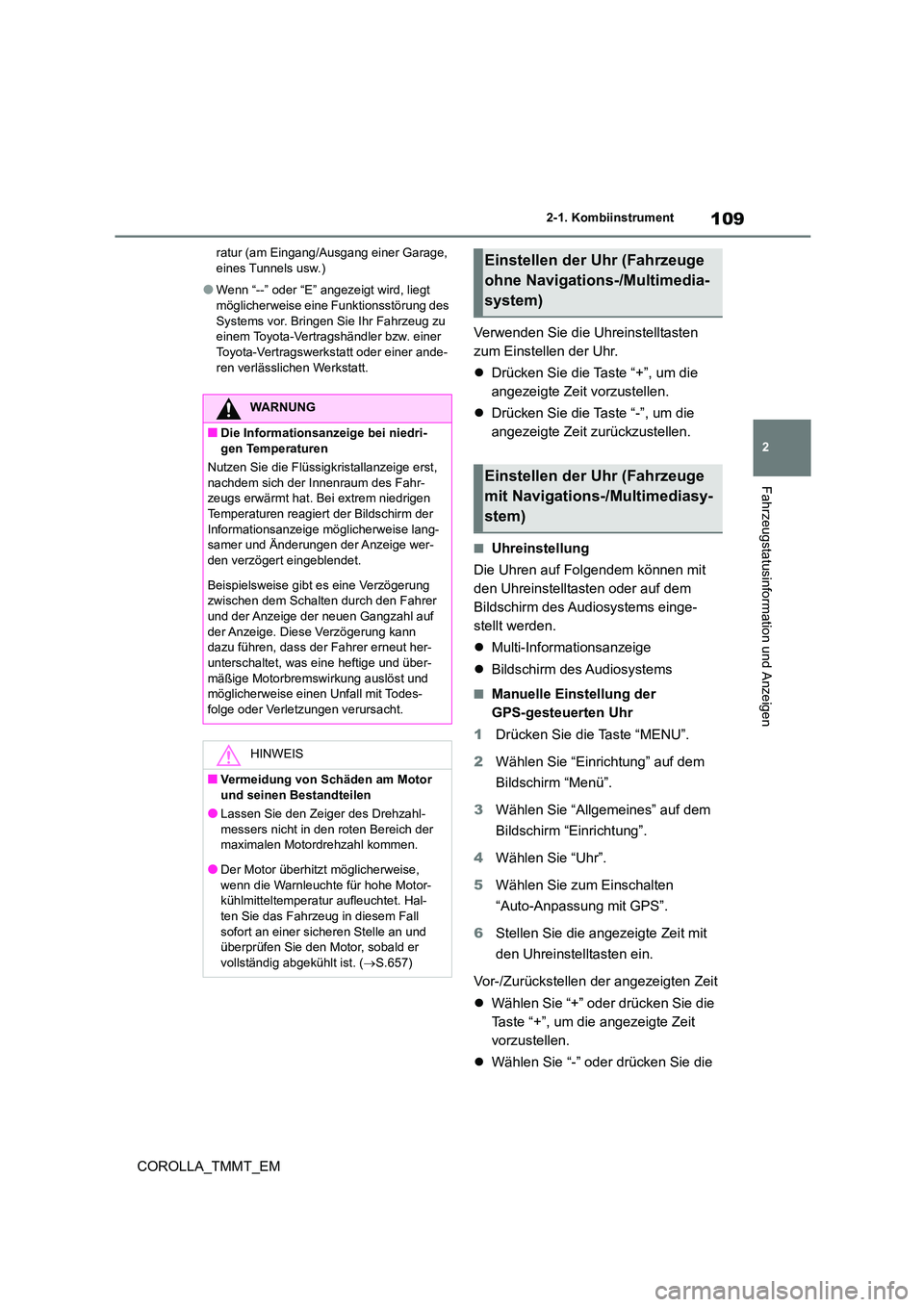 TOYOTA COROLLA 2021  Betriebsanleitungen (in German) 109
2 
2-1. Kombiinstrument
Fahrzeugstatusinformation und Anzeigen
COROLLA_TMMT_EM
ratur (am Eingang/Ausgang einer Garage,  eines Tunnels usw.)
●Wenn “--” oder “E” angezeigt wird, liegt mög