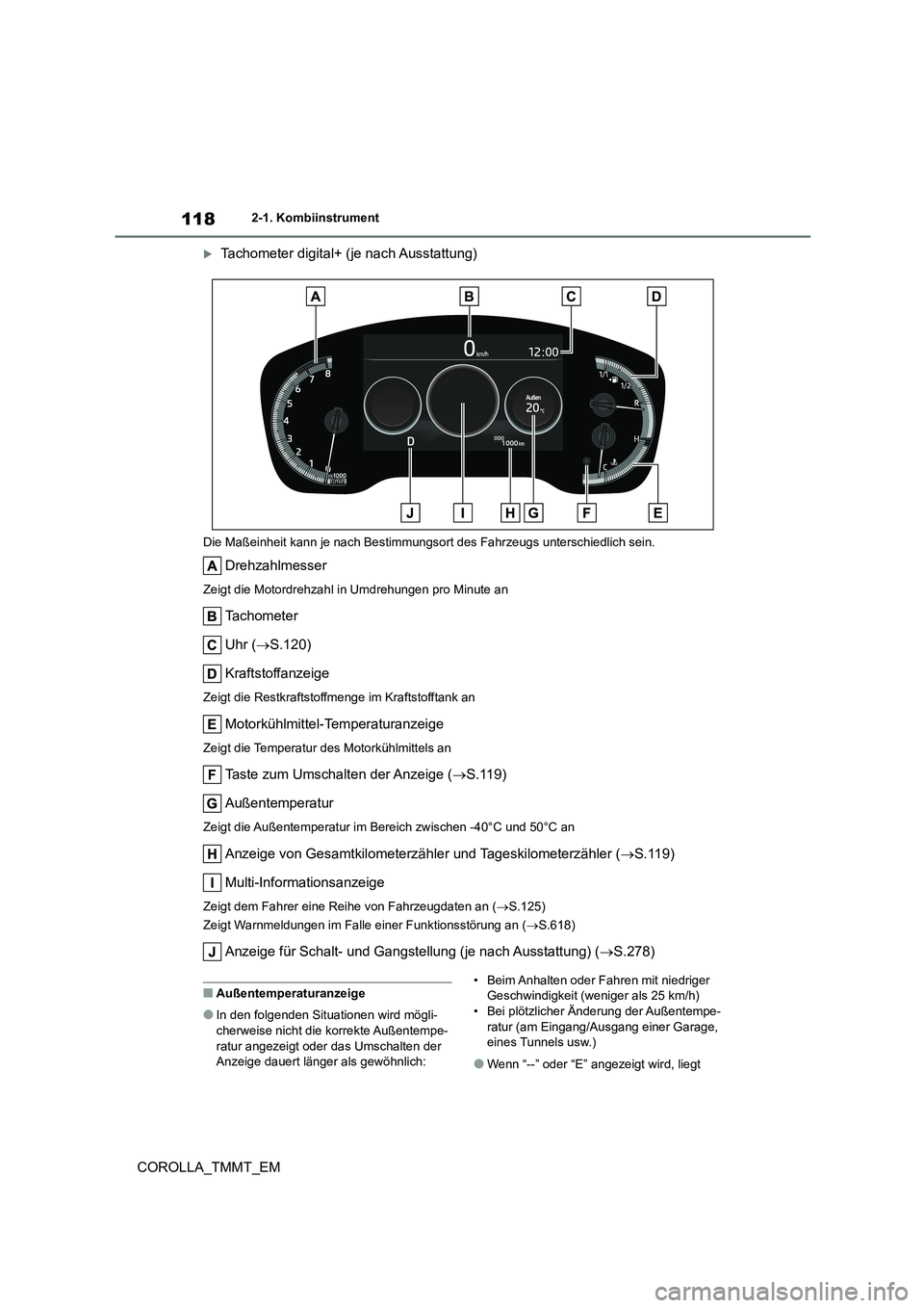 TOYOTA COROLLA 2021 Betriebsanleitungen (in German) 1182-1. Kombiinstrument
COROLLA_TMMT_EM
Tachometer digital+ (je nach Ausstattung)
Die Maßeinheit kann je nach Bestimmungsort des Fahrzeugs unterschiedlich sein.
Drehzahlmesser
Zeigt die Motordrehz TOYOTA COROLLA 2021 Betriebsanleitungen (in German) 1182-1. Kombiinstrument
COROLLA_TMMT_EM
Tachometer digital+ (je nach Ausstattung)
Die Maßeinheit kann je nach Bestimmungsort des Fahrzeugs unterschiedlich sein.
Drehzahlmesser
Zeigt die Motordrehz
