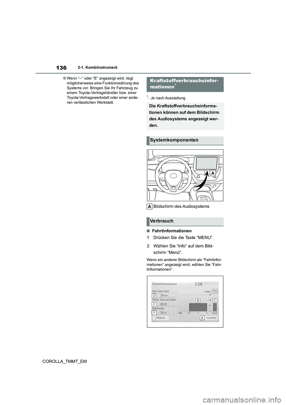 TOYOTA COROLLA 2020  Betriebsanleitungen (in German) 1362-1. Kombiinstrument
COROLLA_TMMT_EM
●Wenn “--” oder “E” angezeigt wird, liegt  möglicherweise eine Funktionsstörung des  
Systems vor. Bringen Sie Ihr Fahrzeug zu 
einem Toyota-Vertrag