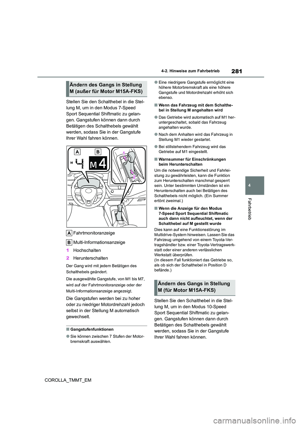 TOYOTA COROLLA 2020 Betriebsanleitungen (in German) 281
4
4-2. Hinweise zum Fahrbetrieb
Fahrbetrieb
COROLLA_TMMT_EM
Stellen Sie den Schalthebel in die Stel-
lung M, um in den Modus 7-Speed
Sport Sequential Shiftmatic zu gelan-
gen. Gangstufen könn TOYOTA COROLLA 2020 Betriebsanleitungen (in German) 281
4
4-2. Hinweise zum Fahrbetrieb
Fahrbetrieb
COROLLA_TMMT_EM
Stellen Sie den Schalthebel in die Stel-
lung M, um in den Modus 7-Speed
Sport Sequential Shiftmatic zu gelan-
gen. Gangstufen könn