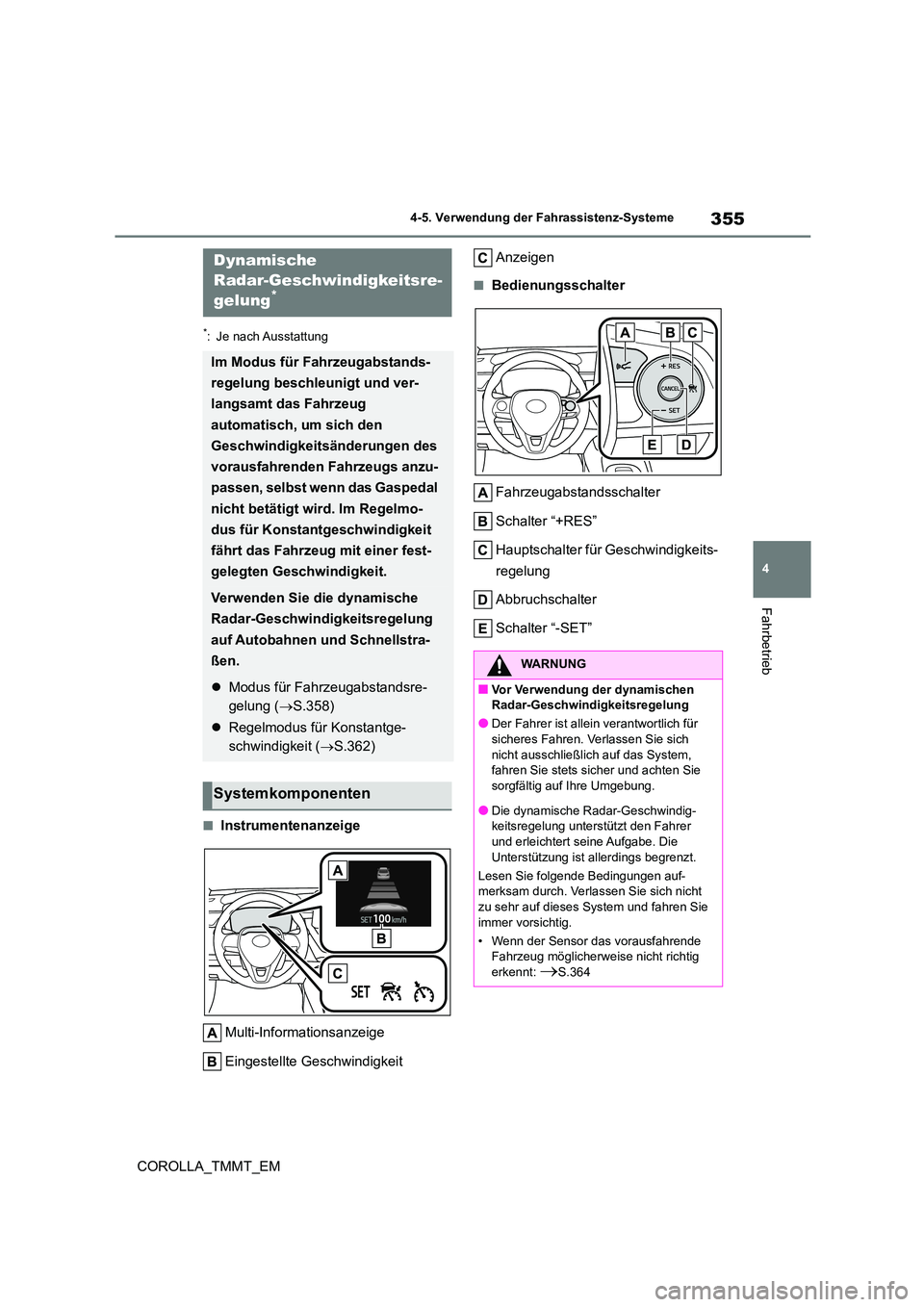 TOYOTA COROLLA 2021  Betriebsanleitungen (in German) 355
4 
4-5. Verwendung der Fahrassistenz-Systeme
Fahrbetrieb
COROLLA_TMMT_EM
*: Je nach Ausstattung
■Instrumentenanzeige 
Multi-Informationsanzeige 
Eingestellte Geschwindigkeit 
Anzeigen
■Bedienu