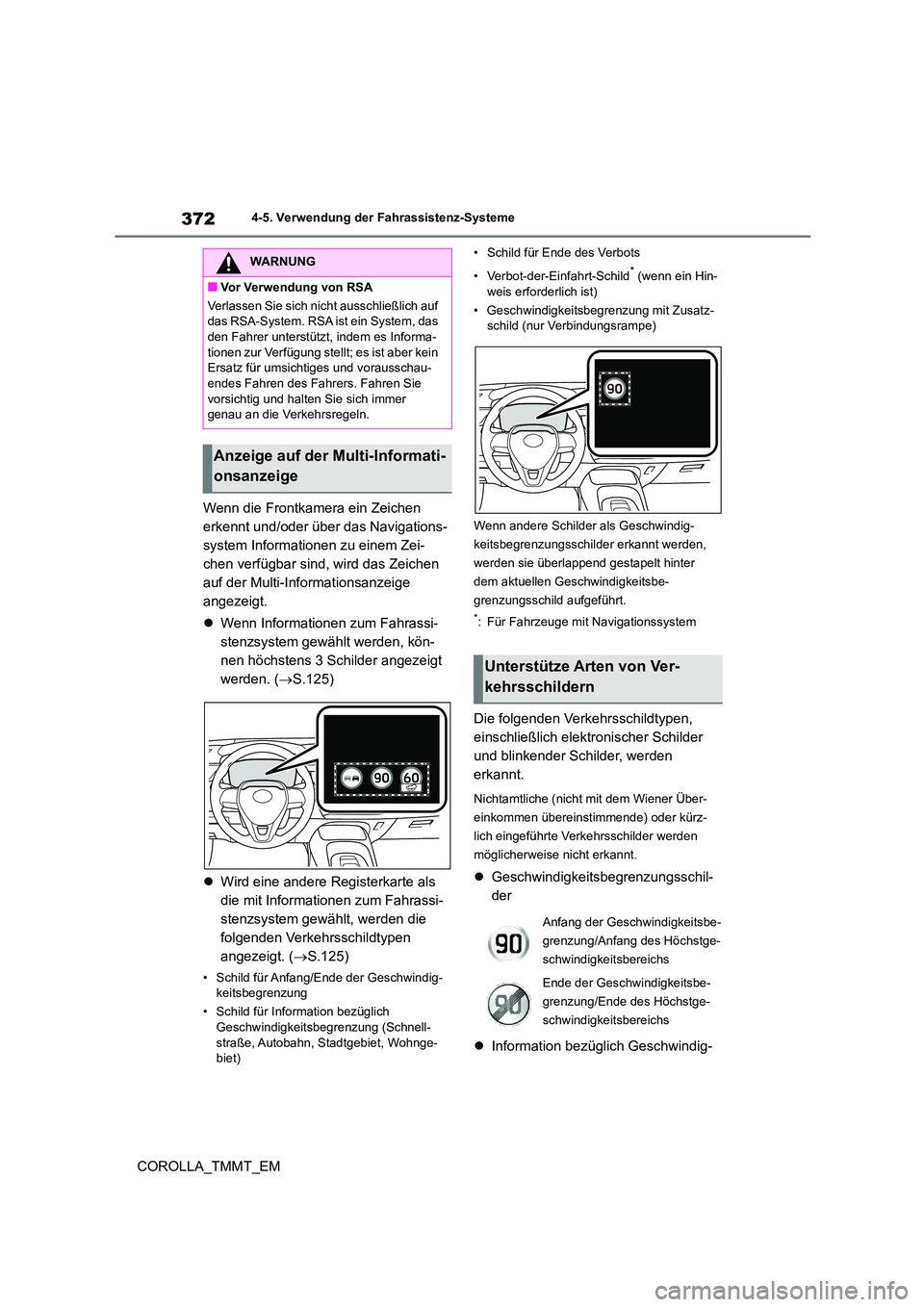 TOYOTA COROLLA 2021  Betriebsanleitungen (in German) 3724-5. Verwendung der Fahrassistenz-Systeme
COROLLA_TMMT_EM 
Wenn die Frontkamera ein Zeichen  
erkennt und/oder über das Navigations-
system Informationen zu einem Zei-
chen verfügbar sind, wird d
