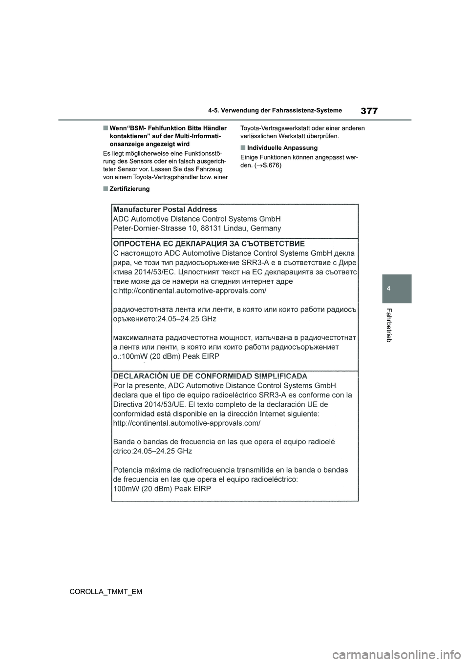 TOYOTA COROLLA 2021  Betriebsanleitungen (in German) 377
4 
4-5. Verwendung der Fahrassistenz-Systeme
Fahrbetrieb
COROLLA_TMMT_EM
■Wenn“BSM- Fehlfunktion Bitte Händler  kontaktieren” auf de r Multi-Informati- 
onsanzeige angezeigt wird 
Es liegt 