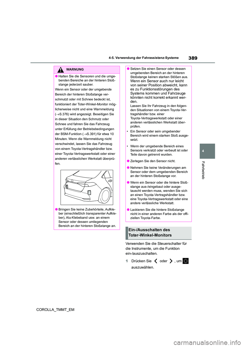 TOYOTA COROLLA 2021  Betriebsanleitungen (in German) 389
4 
4-5. Verwendung der Fahrassistenz-Systeme
Fahrbetrieb
COROLLA_TMMT_EM 
Verwenden Sie die Steuerschalter für  
die Instrumente, um die Funktion 
ein-/auszuschalten. 
1 Drücken Sie   oder  , um