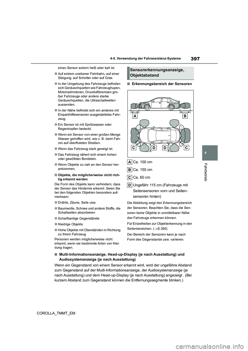 TOYOTA COROLLA 2021  Betriebsanleitungen (in German) 397
4 
4-5. Verwendung der Fahrassistenz-Systeme
Fahrbetrieb
COROLLA_TMMT_EM
einen Sensor extrem heiß oder kalt ist.
●Auf extrem unebener Fahrbahn, auf einer  
Steigung, auf Schotter oder auf Gras.
