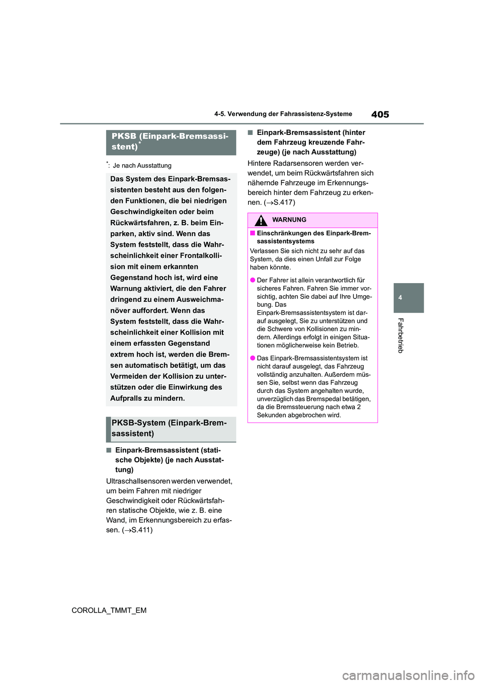 TOYOTA COROLLA 2021  Betriebsanleitungen (in German) 405
4 
4-5. Verwendung der Fahrassistenz-Systeme
Fahrbetrieb
COROLLA_TMMT_EM
*: Je nach Ausstattung
■Einpark-Bremsassistent (stati- 
sche Objekte) (je nach Ausstat-
tung) 
Ultraschallsensoren werden