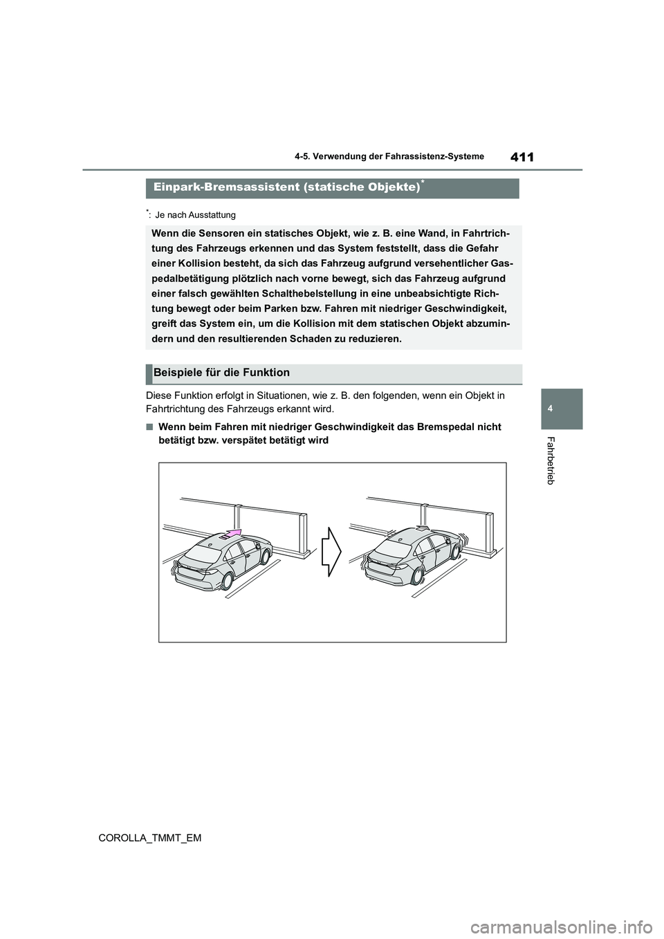 TOYOTA COROLLA 2021  Betriebsanleitungen (in German) 411
4 
4-5. Verwendung der Fahrassistenz-Systeme
Fahrbetrieb
COROLLA_TMMT_EM
*: Je nach Ausstattung
Diese Funktion erfolgt in Situationen, wie z. B. den folgenden, wenn ein Objekt in  
Fahrtrichtung d