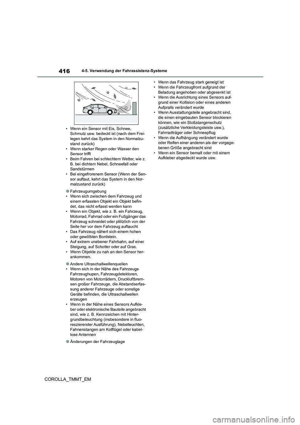 TOYOTA COROLLA 2021  Betriebsanleitungen (in German) 4164-5. Verwendung der Fahrassistenz-Systeme
COROLLA_TMMT_EM
• Wenn ein Sensor mit Eis, Schnee,  Schmutz usw. bedeckt ist (nach dem Frei- 
legen kehrt das System in den Normalzu-
stand zurück)
• 