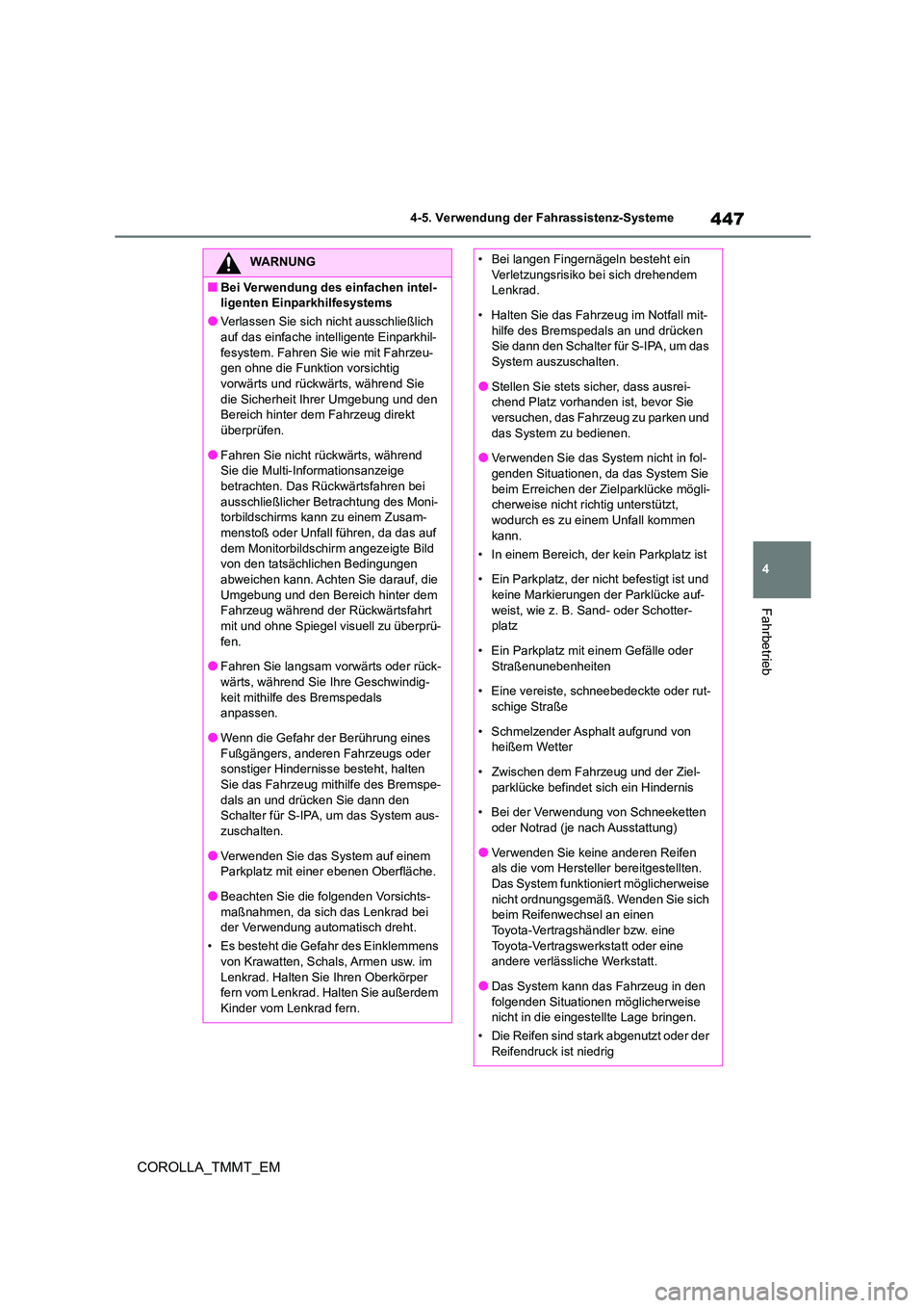 TOYOTA COROLLA 2020 Betriebsanleitungen (in German) 447
4
4-5. Verwendung der Fahrassistenz-Systeme
Fahrbetrieb
COROLLA_TMMT_EM
WARNUNG
■Bei Verwendung des einfachen intel-
ligenten Einparkhilfesystems
●Verlassen Sie sich nicht ausschließlich
a TOYOTA COROLLA 2020 Betriebsanleitungen (in German) 447
4
4-5. Verwendung der Fahrassistenz-Systeme
Fahrbetrieb
COROLLA_TMMT_EM
WARNUNG
■Bei Verwendung des einfachen intel-
ligenten Einparkhilfesystems
●Verlassen Sie sich nicht ausschließlich
a