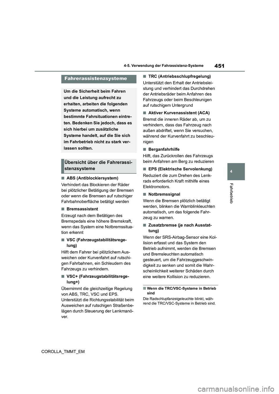 TOYOTA COROLLA 2021  Betriebsanleitungen (in German) 451
4 
4-5. Verwendung der Fahrassistenz-Systeme
Fahrbetrieb
COROLLA_TMMT_EM
■ABS (Antiblockiersystem) 
Verhindert das Blockieren der Räder  
bei plötzlicher Betätigung der Bremsen 
oder wenn die