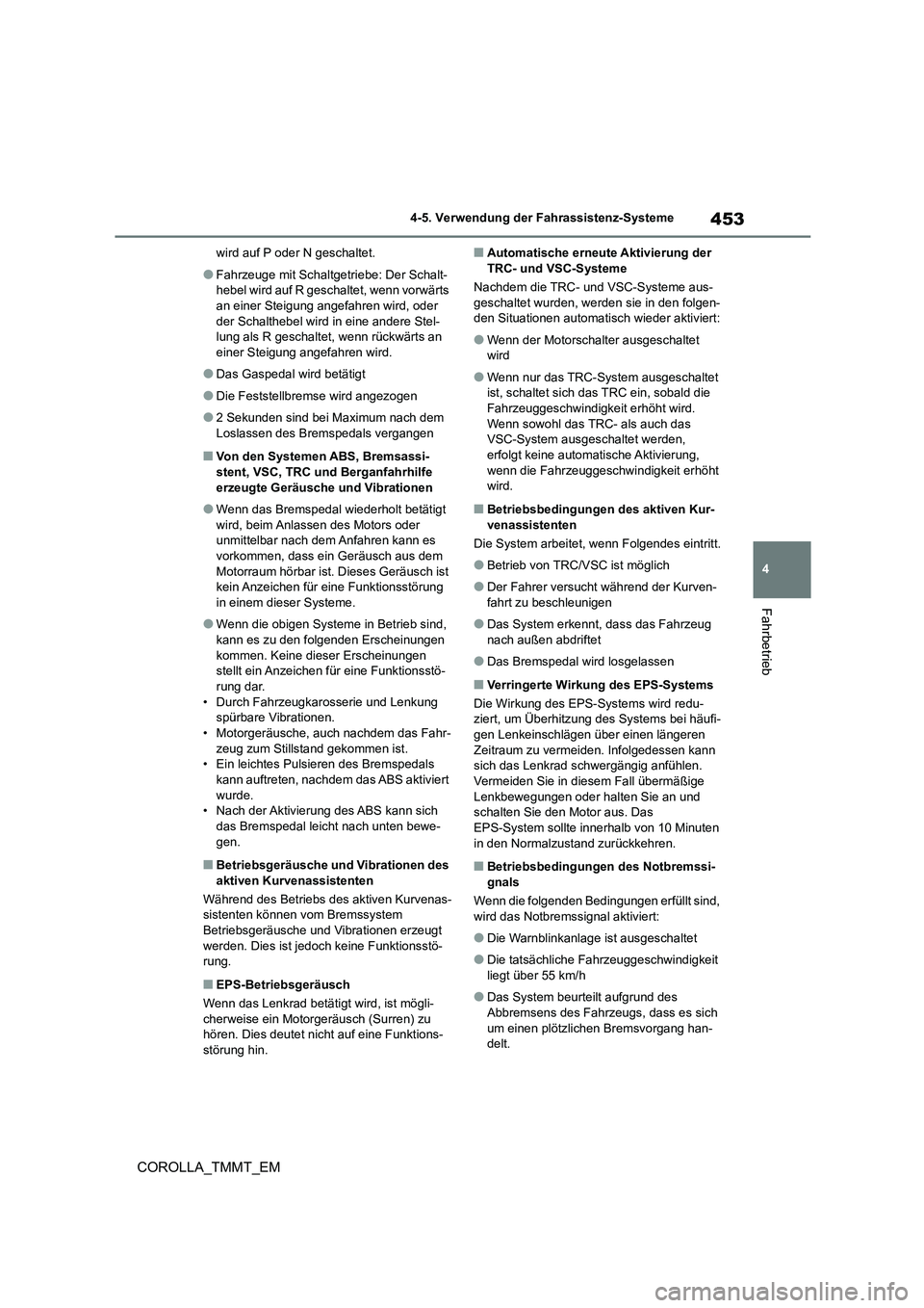 TOYOTA COROLLA 2020 Betriebsanleitungen (in German) 453
4
4-5. Verwendung der Fahrassistenz-Systeme
Fahrbetrieb
COROLLA_TMMT_EM
wird auf P oder N geschaltet.
●Fahrzeuge mit Schaltgetriebe: Der Schalt-
hebel wird auf R geschaltet, wenn vorwärts an TOYOTA COROLLA 2020 Betriebsanleitungen (in German) 453
4
4-5. Verwendung der Fahrassistenz-Systeme
Fahrbetrieb
COROLLA_TMMT_EM
wird auf P oder N geschaltet.
●Fahrzeuge mit Schaltgetriebe: Der Schalt-
hebel wird auf R geschaltet, wenn vorwärts an
