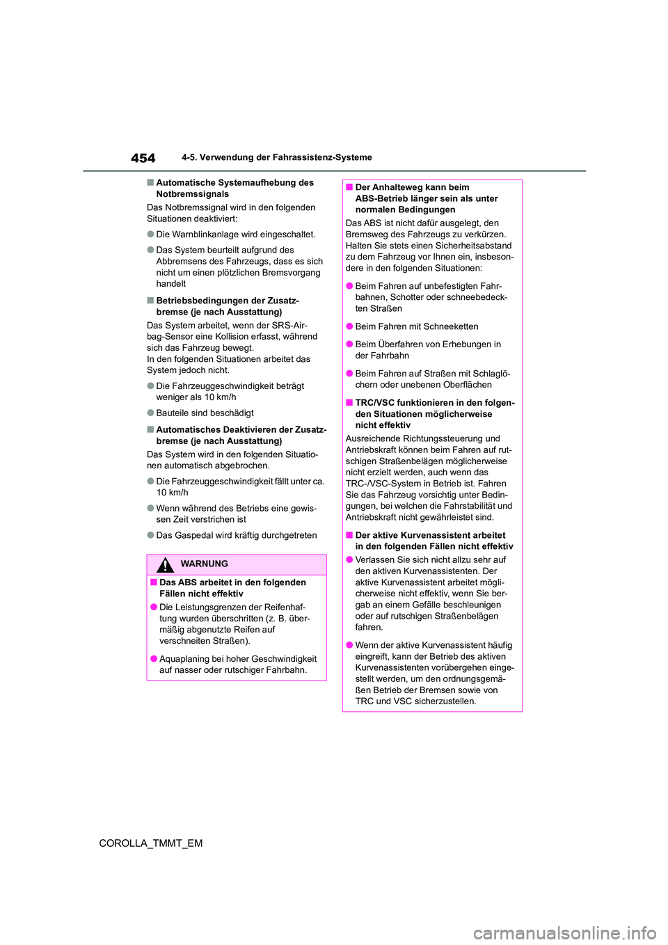 TOYOTA COROLLA 2021  Betriebsanleitungen (in German) 4544-5. Verwendung der Fahrassistenz-Systeme
COROLLA_TMMT_EM
■Automatische Systemaufhebung des  Notbremssignals 
Das Notbremssignal wird in den folgenden  
Situationen deaktiviert:
●Die Warnblinka