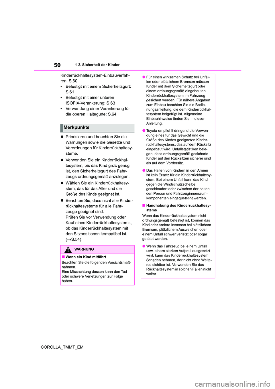 TOYOTA COROLLA 2020 Betriebsanleitungen (in German) 501-2. Sicherheit der Kinder
COROLLA_TMMT_EM
Kinderrückhaltesystem-Einbauverfah-
ren: S.60
• Befestigt mit einem Sicherheitsgurt:
S.61
• Befestigt mit einer unteren
ISOFIX-Verankerung: S.63
TOYOTA COROLLA 2020 Betriebsanleitungen (in German) 501-2. Sicherheit der Kinder
COROLLA_TMMT_EM
Kinderrückhaltesystem-Einbauverfah-
ren: S.60
• Befestigt mit einem Sicherheitsgurt:
S.61
• Befestigt mit einer unteren
ISOFIX-Verankerung: S.63