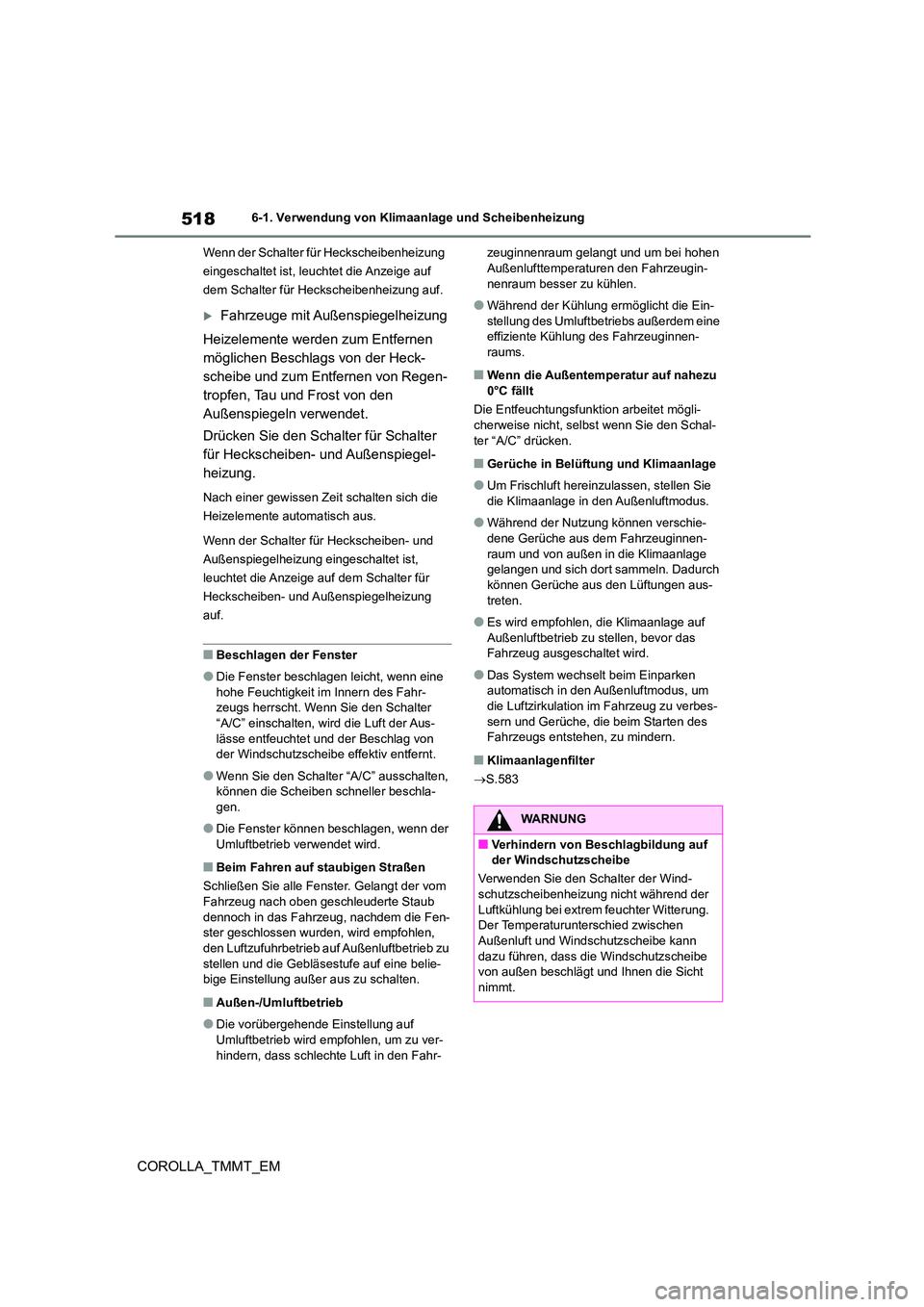 TOYOTA COROLLA 2020 Betriebsanleitungen (in German) 5186-1. Verwendung von Klimaanlage und Scheibenheizung
COROLLA_TMMT_EM
Wenn der Schalter für Heckscheibenheizung
eingeschaltet ist, leuchtet die Anzeige auf
dem Schalter für Heckscheibenheizung a TOYOTA COROLLA 2020 Betriebsanleitungen (in German) 5186-1. Verwendung von Klimaanlage und Scheibenheizung
COROLLA_TMMT_EM
Wenn der Schalter für Heckscheibenheizung
eingeschaltet ist, leuchtet die Anzeige auf
dem Schalter für Heckscheibenheizung a