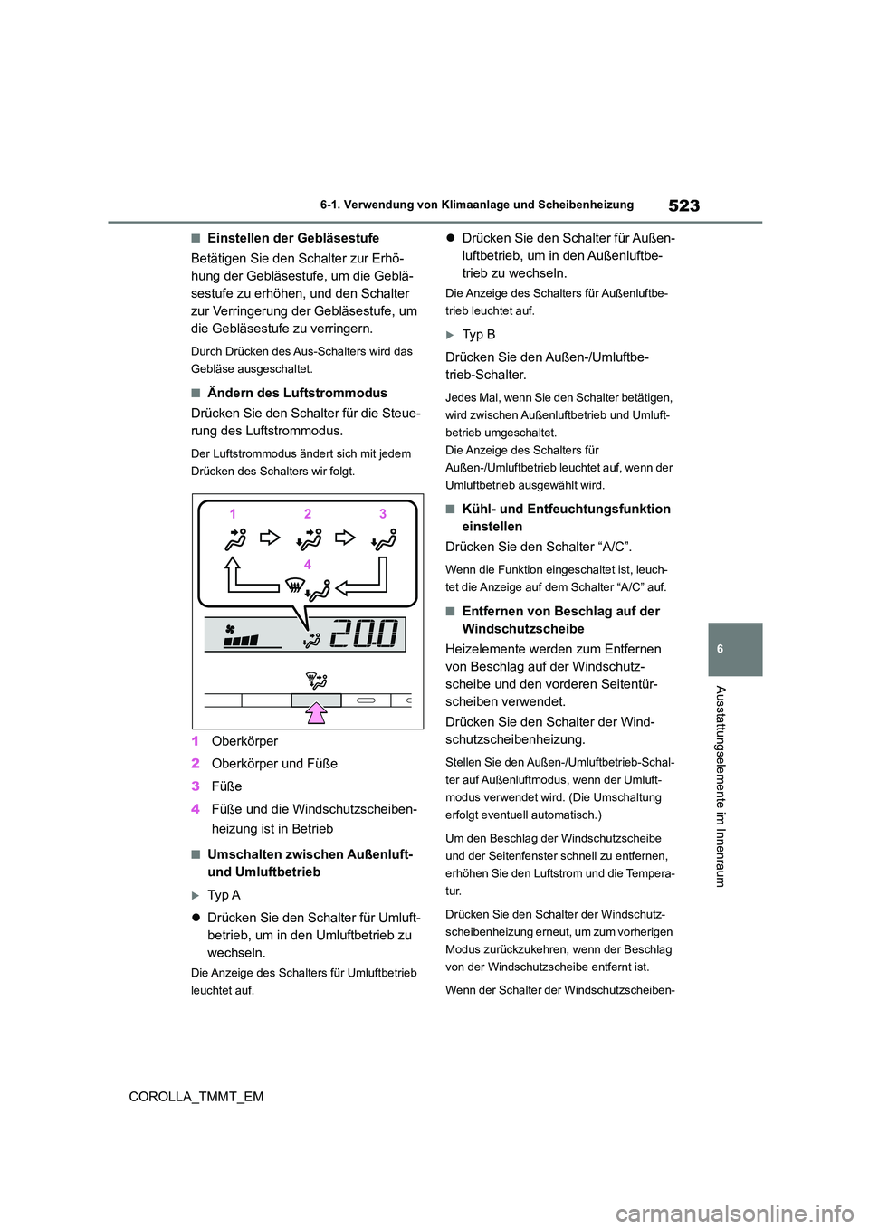 TOYOTA COROLLA 2020 Betriebsanleitungen (in German) 523
6
6-1. Verwendung von Klimaanlage und Scheibenheizung
Ausstattungselemente im Innenraum
COROLLA_TMMT_EM
■Einstellen der Gebläsestufe
Betätigen Sie den Schalter zur Erhö-
hung der Gebläses TOYOTA COROLLA 2020 Betriebsanleitungen (in German) 523
6
6-1. Verwendung von Klimaanlage und Scheibenheizung
Ausstattungselemente im Innenraum
COROLLA_TMMT_EM
■Einstellen der Gebläsestufe
Betätigen Sie den Schalter zur Erhö-
hung der Gebläses