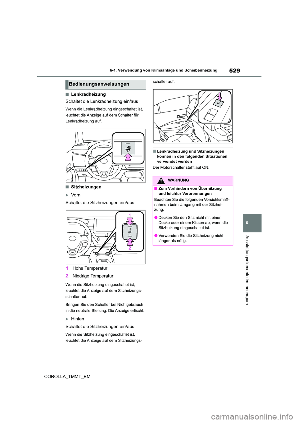 TOYOTA COROLLA 2020 Betriebsanleitungen (in German) 529
6
6-1. Verwendung von Klimaanlage und Scheibenheizung
Ausstattungselemente im Innenraum
COROLLA_TMMT_EM
■Lenkradheizung
Schaltet die Lenkradheizung ein/aus
Wenn die Lenkradheizung eingeschalte TOYOTA COROLLA 2020 Betriebsanleitungen (in German) 529
6
6-1. Verwendung von Klimaanlage und Scheibenheizung
Ausstattungselemente im Innenraum
COROLLA_TMMT_EM
■Lenkradheizung
Schaltet die Lenkradheizung ein/aus
Wenn die Lenkradheizung eingeschalte