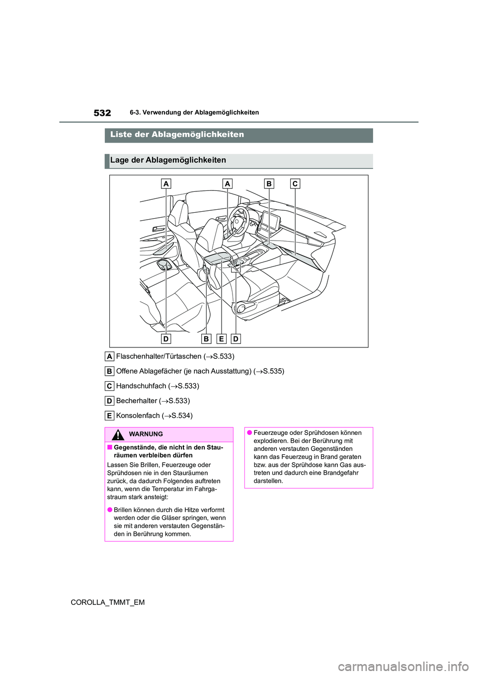 TOYOTA COROLLA 2021  Betriebsanleitungen (in German) 5326-3. Verwendung der Ablagemöglichkeiten
COROLLA_TMMT_EM
6-3.Verwendung der Ablagemöglichkeiten
Flaschenhalter/Türtaschen (S.533) 
Offene Ablagefächer (je nach Ausstattung) ( S.535) 
Hands