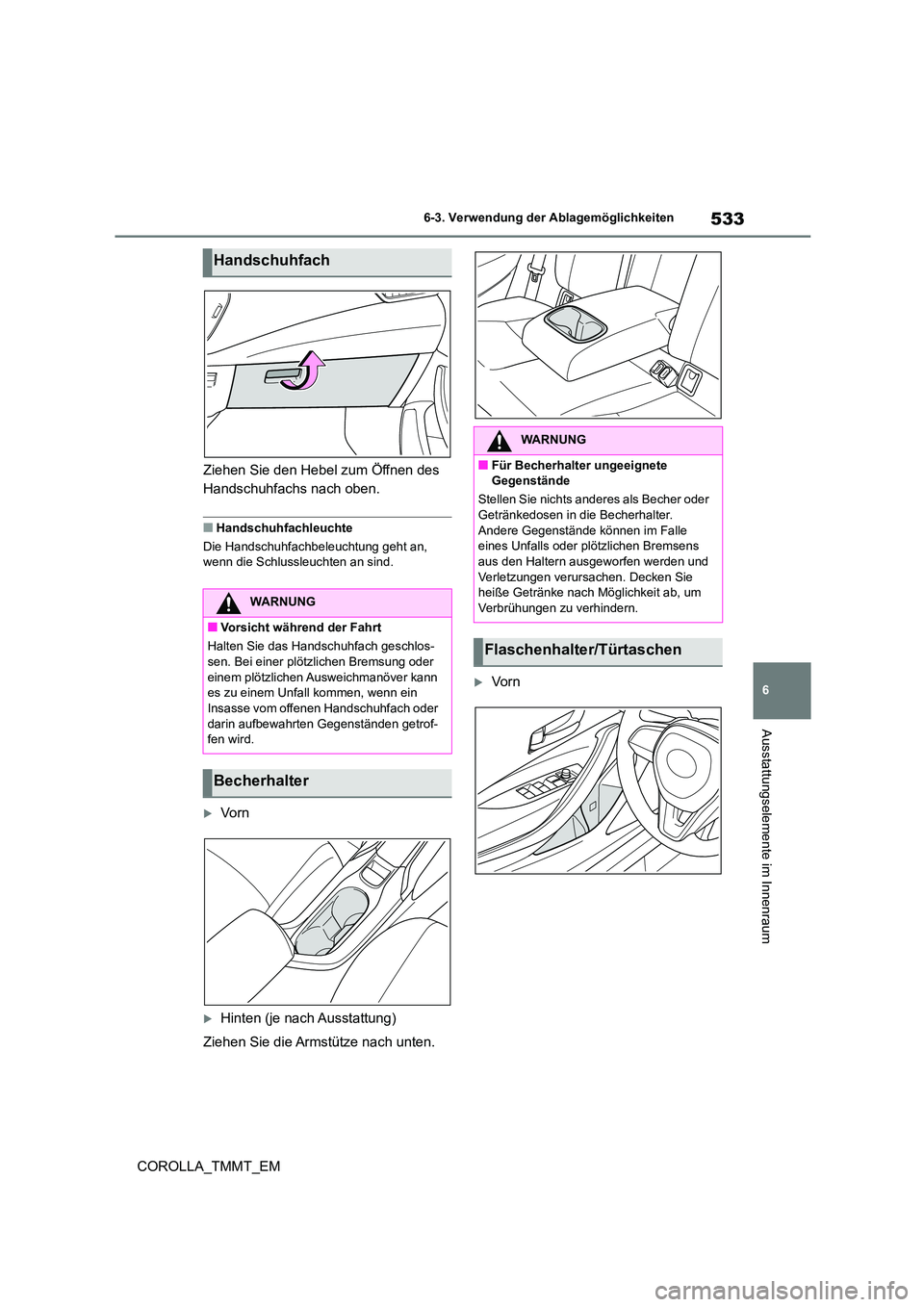 TOYOTA COROLLA 2020 Betriebsanleitungen (in German) 533
6
6-3. Verwendung der Ablagemöglichkeiten
Ausstattungselemente im Innenraum
COROLLA_TMMT_EM
Ziehen Sie den Hebel zum Öffnen des
Handschuhfachs nach oben.
■Handschuhfachleuchte
Die Handsch TOYOTA COROLLA 2020 Betriebsanleitungen (in German) 533
6
6-3. Verwendung der Ablagemöglichkeiten
Ausstattungselemente im Innenraum
COROLLA_TMMT_EM
Ziehen Sie den Hebel zum Öffnen des
Handschuhfachs nach oben.
■Handschuhfachleuchte
Die Handsch