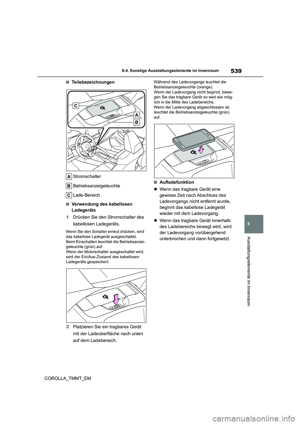 TOYOTA COROLLA 2020 Betriebsanleitungen (in German) 539
6
6-4. Sonstige Ausstattungselemente im Innenraum
Ausstattungselemente im Innenraum
COROLLA_TMMT_EM
■Teilebezeichnungen
Stromschalter
Betriebsanzeigeleuchte
Lade-Bereich
■Verwendung des ka TOYOTA COROLLA 2020 Betriebsanleitungen (in German) 539
6
6-4. Sonstige Ausstattungselemente im Innenraum
Ausstattungselemente im Innenraum
COROLLA_TMMT_EM
■Teilebezeichnungen
Stromschalter
Betriebsanzeigeleuchte
Lade-Bereich
■Verwendung des ka