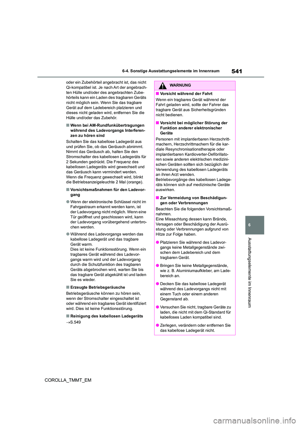 TOYOTA COROLLA 2020 Betriebsanleitungen (in German) 541
6
6-4. Sonstige Ausstattungselemente im Innenraum
Ausstattungselemente im Innenraum
COROLLA_TMMT_EM
oder ein Zubehörteil angebracht ist, das nicht Qi-kompatibel ist. Je nach Art der angebrach- TOYOTA COROLLA 2020 Betriebsanleitungen (in German) 541
6
6-4. Sonstige Ausstattungselemente im Innenraum
Ausstattungselemente im Innenraum
COROLLA_TMMT_EM
oder ein Zubehörteil angebracht ist, das nicht Qi-kompatibel ist. Je nach Art der angebrach-