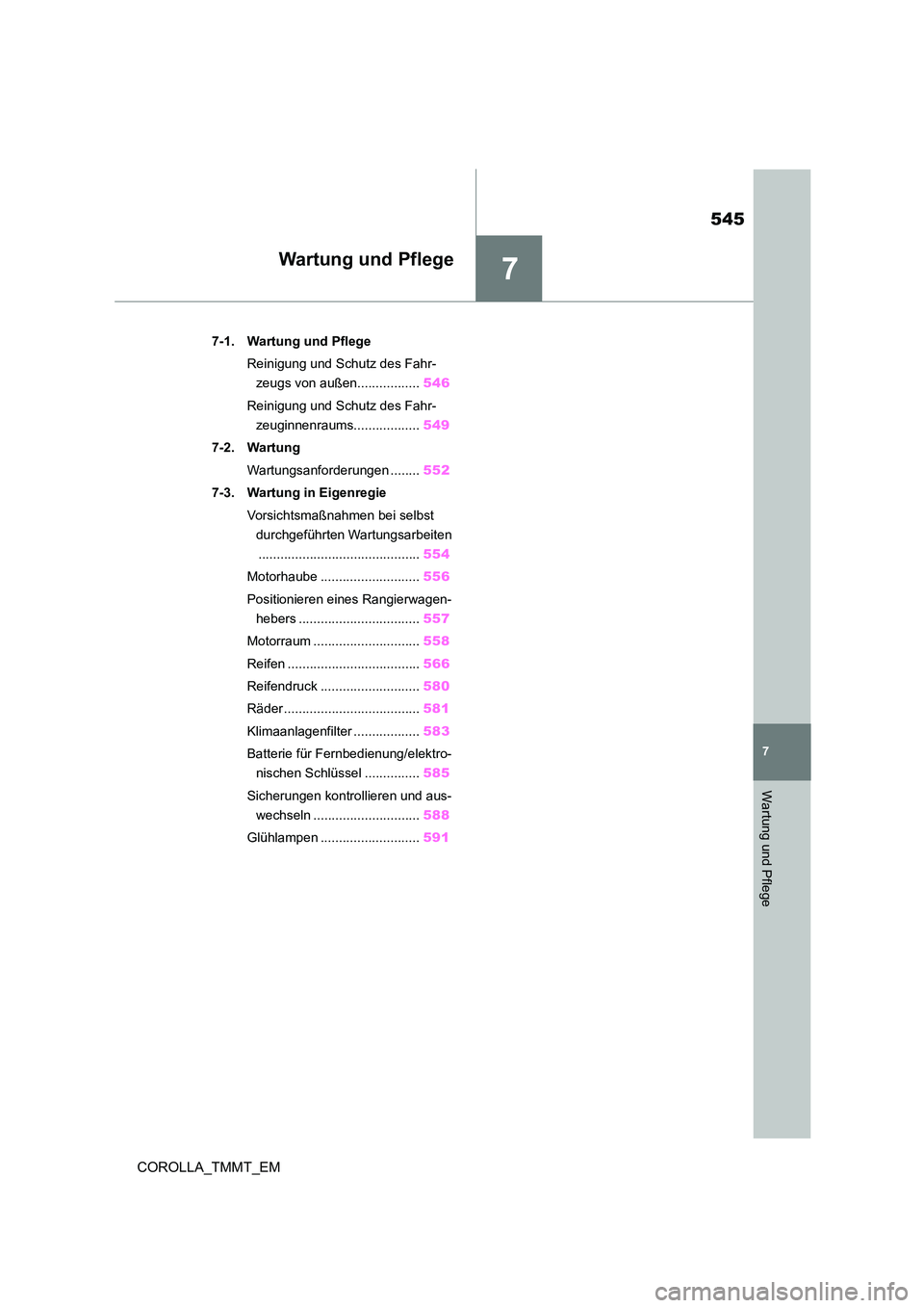 TOYOTA COROLLA 2021  Betriebsanleitungen (in German) 7
545
7
Wartung und Pflege
COROLLA_TMMT_EM
Wartung und Pflege
.7-1. Wartung und Pflege 
Reinigung und Schutz des Fahr- 
zeugs von außen................. 546 
Reinigung und Schutz des Fahr- 
zeuginnen
