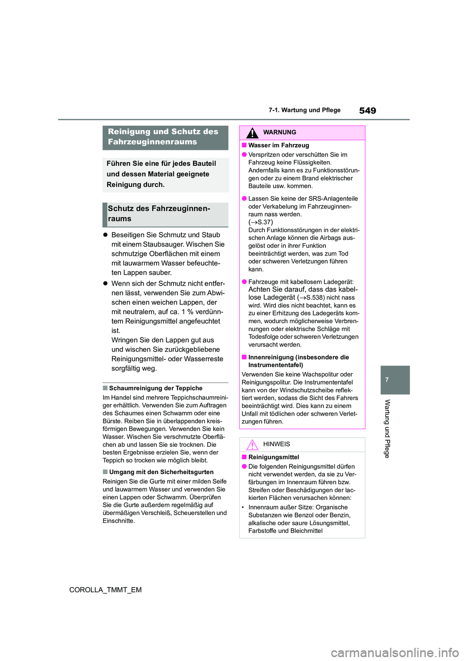 TOYOTA COROLLA 2020 Betriebsanleitungen (in German) 549
7
7-1. Wartung und Pflege
Wartung und Pflege
COROLLA_TMMT_EM
Beseitigen Sie Schmutz und Staub
mit einem Staubsauger. Wischen Sie
schmutzige Oberflächen mit einem
mit lauwarmem Wasser be TOYOTA COROLLA 2020 Betriebsanleitungen (in German) 549
7
7-1. Wartung und Pflege
Wartung und Pflege
COROLLA_TMMT_EM
Beseitigen Sie Schmutz und Staub
mit einem Staubsauger. Wischen Sie
schmutzige Oberflächen mit einem
mit lauwarmem Wasser be