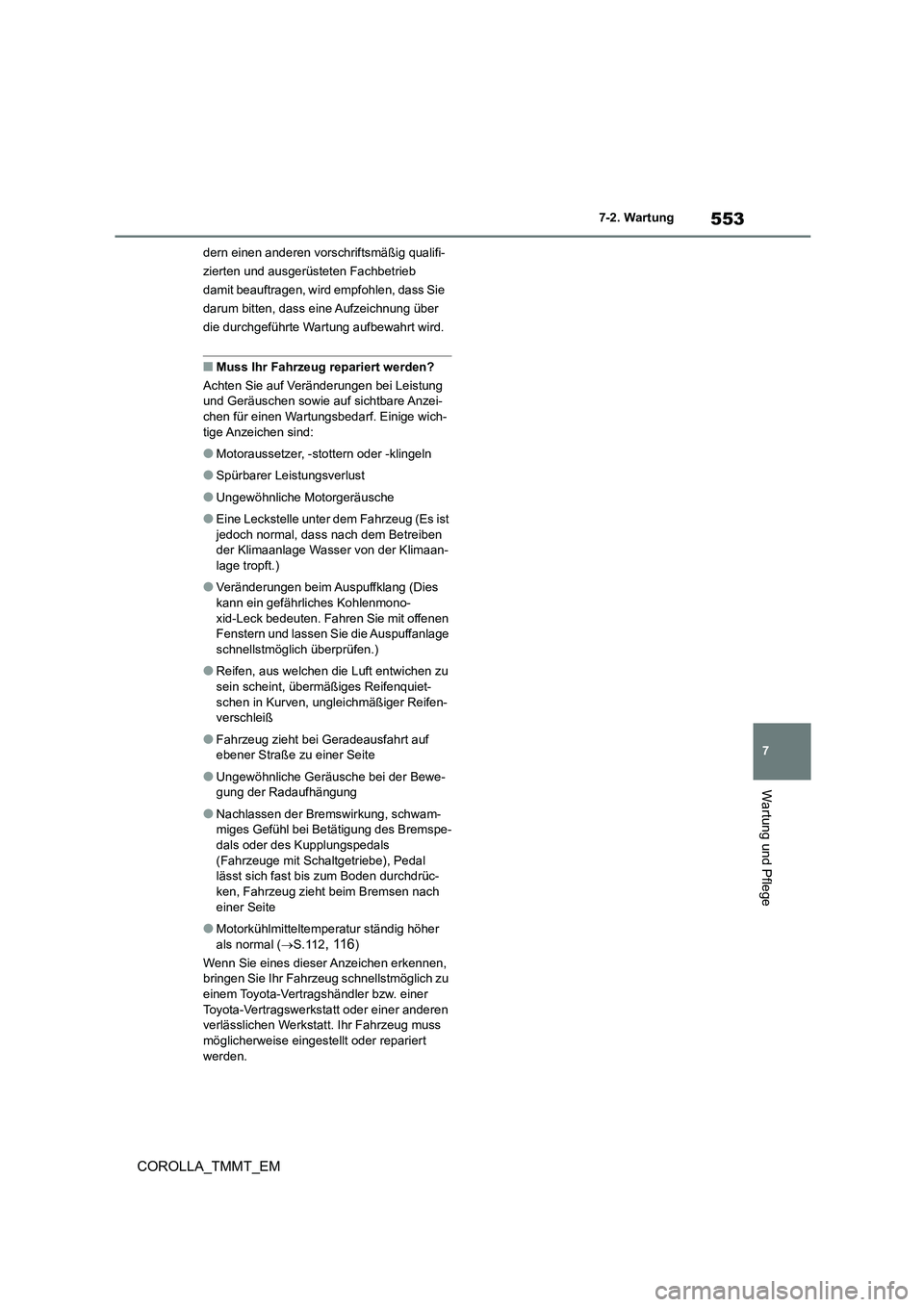 TOYOTA COROLLA 2020 Betriebsanleitungen (in German) 553
7
7-2. Wartung
Wartung und Pflege
COROLLA_TMMT_EM
dern einen anderen vorschriftsmäßig qualifi-
zierten und ausgerüsteten Fachbetrieb
damit beauftragen, wird empfohlen, dass Sie
darum bitten TOYOTA COROLLA 2020 Betriebsanleitungen (in German) 553
7
7-2. Wartung
Wartung und Pflege
COROLLA_TMMT_EM
dern einen anderen vorschriftsmäßig qualifi-
zierten und ausgerüsteten Fachbetrieb
damit beauftragen, wird empfohlen, dass Sie
darum bitten