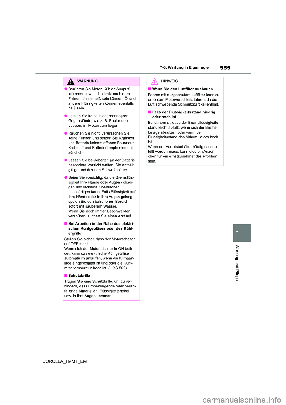 TOYOTA COROLLA 2020 Betriebsanleitungen (in German) 555
7
7-3. Wartung in Eigenregie
Wartung und Pflege
COROLLA_TMMT_EM
WARNUNG
●Berühren Sie Motor, Kühler, Auspuff-
krümmer usw. nicht direkt nach dem
Fahren, da sie heiß sein können. Öl und TOYOTA COROLLA 2020 Betriebsanleitungen (in German) 555
7
7-3. Wartung in Eigenregie
Wartung und Pflege
COROLLA_TMMT_EM
WARNUNG
●Berühren Sie Motor, Kühler, Auspuff-
krümmer usw. nicht direkt nach dem
Fahren, da sie heiß sein können. Öl und