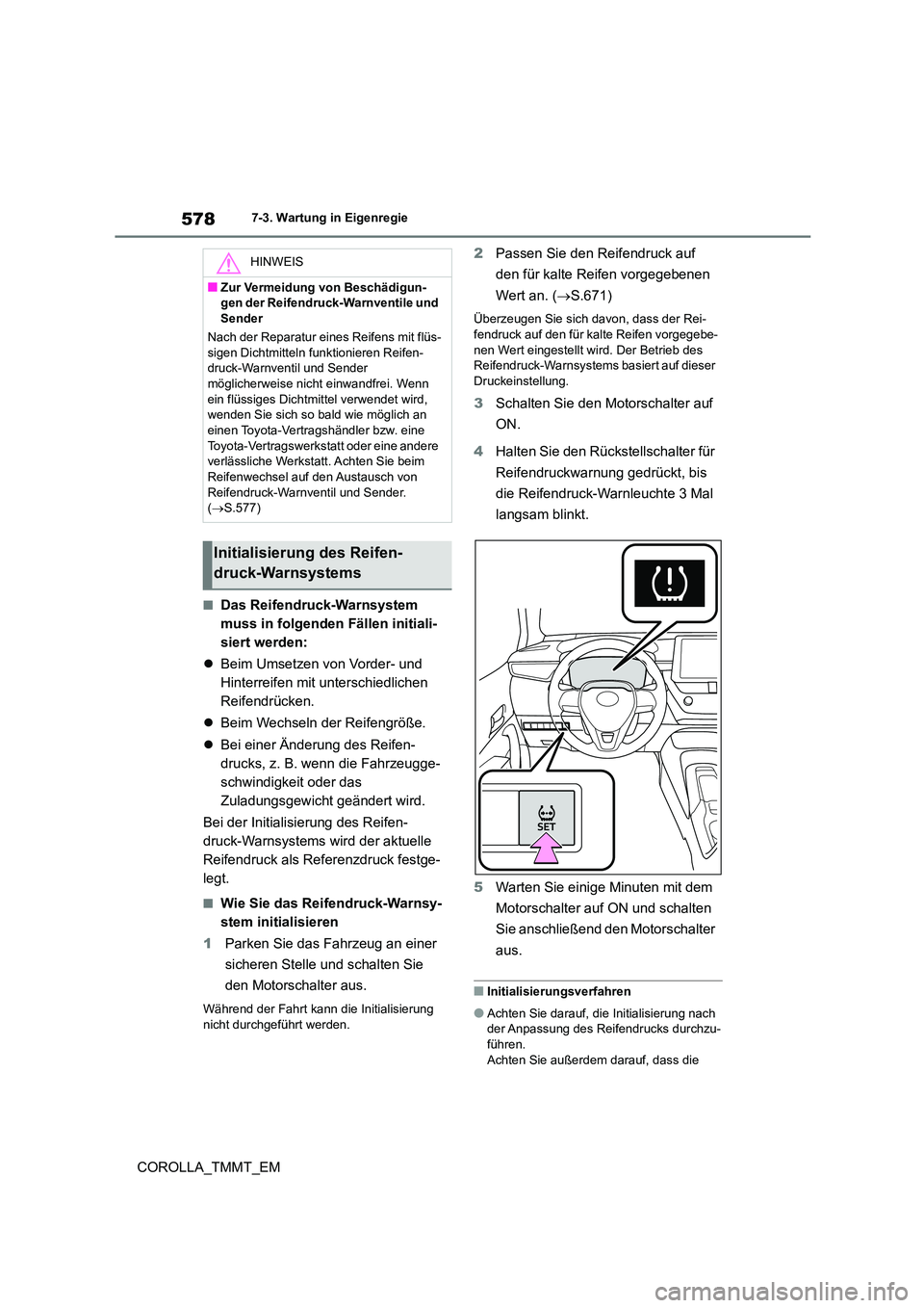 TOYOTA COROLLA 2020 Betriebsanleitungen (in German) 5787-3. Wartung in Eigenregie
COROLLA_TMMT_EM
■Das Reifendruck-Warnsystem
muss in folgenden Fällen initiali-
siert werden:
Beim Umsetzen von Vorder- und
Hinterreifen mit unterschiedlichen TOYOTA COROLLA 2020 Betriebsanleitungen (in German) 5787-3. Wartung in Eigenregie
COROLLA_TMMT_EM
■Das Reifendruck-Warnsystem
muss in folgenden Fällen initiali-
siert werden:
Beim Umsetzen von Vorder- und
Hinterreifen mit unterschiedlichen