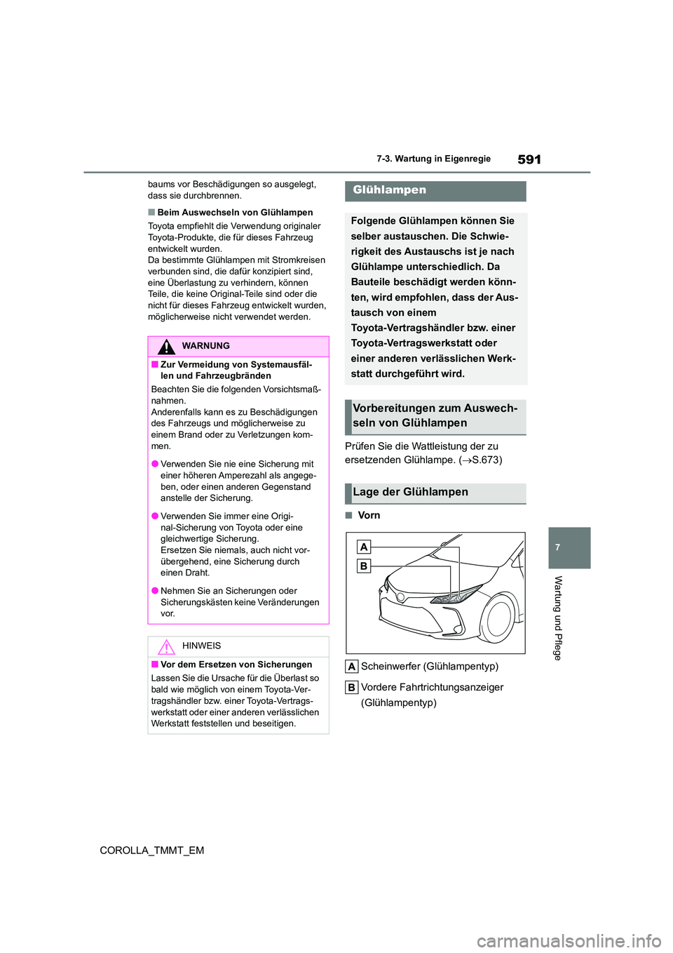 TOYOTA COROLLA 2020 Betriebsanleitungen (in German) 591
7
7-3. Wartung in Eigenregie
Wartung und Pflege
COROLLA_TMMT_EM
baums vor Beschädigungen so ausgelegt, dass sie durchbrennen.
■Beim Auswechseln von Glühlampen
Toyota empfiehlt die Verwendun TOYOTA COROLLA 2020 Betriebsanleitungen (in German) 591
7
7-3. Wartung in Eigenregie
Wartung und Pflege
COROLLA_TMMT_EM
baums vor Beschädigungen so ausgelegt, dass sie durchbrennen.
■Beim Auswechseln von Glühlampen
Toyota empfiehlt die Verwendun