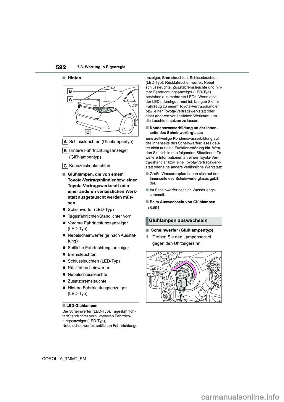 TOYOTA COROLLA 2020 Betriebsanleitungen (in German) 5927-3. Wartung in Eigenregie
COROLLA_TMMT_EM
■Hinten
Schlussleuchten (Glühlampentyp)
Hintere Fahrtrichtungsanzeiger
(Glühlampentyp)
Kennzeichenleuchten
■Glühlampen, die von einem
Toyota TOYOTA COROLLA 2020 Betriebsanleitungen (in German) 5927-3. Wartung in Eigenregie
COROLLA_TMMT_EM
■Hinten
Schlussleuchten (Glühlampentyp)
Hintere Fahrtrichtungsanzeiger
(Glühlampentyp)
Kennzeichenleuchten
■Glühlampen, die von einem
Toyota