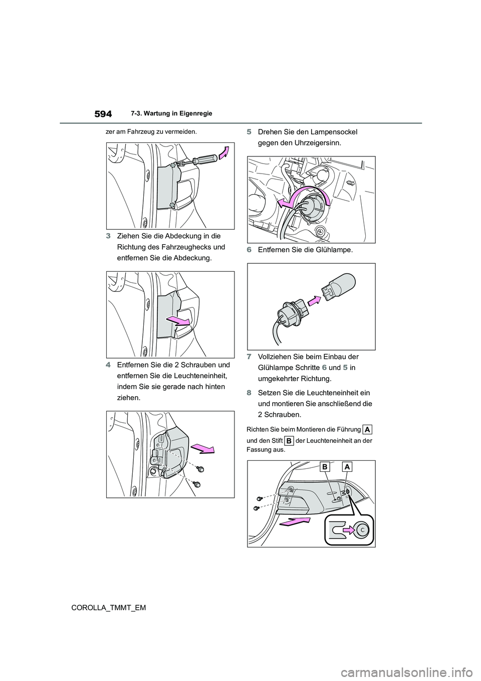 TOYOTA COROLLA 2021  Betriebsanleitungen (in German) 5947-3. Wartung in Eigenregie
COROLLA_TMMT_EM
zer am Fahrzeug zu vermeiden.
3Ziehen Sie die Abdeckung in die  
Richtung des Fahrzeughecks und 
entfernen Sie die Abdeckung. 
4 Entfernen Sie die 2 Schra