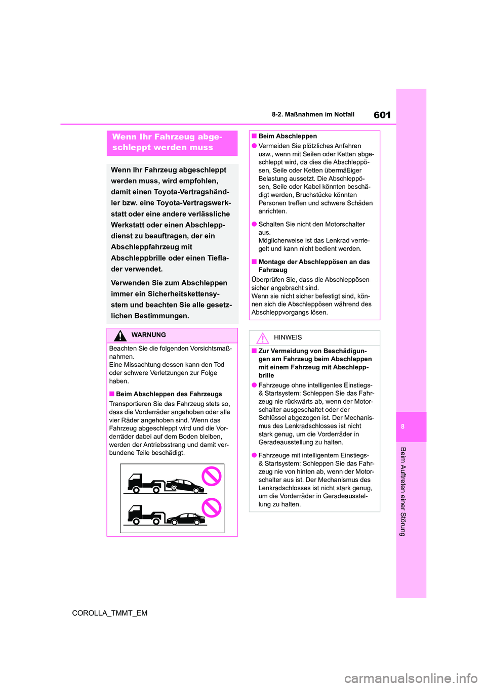 TOYOTA COROLLA 2021  Betriebsanleitungen (in German) 601
8 
8-2. Maßnahmen im Notfall
COROLLA_TMMT_EM
Beim Auftreten einer Störung
8-2.Maßnahmen im NotfallWenn Ihr Fahrzeug abge- 
schleppt werden muss
Wenn Ihr Fahrzeug abgeschleppt  
werden muss, wir