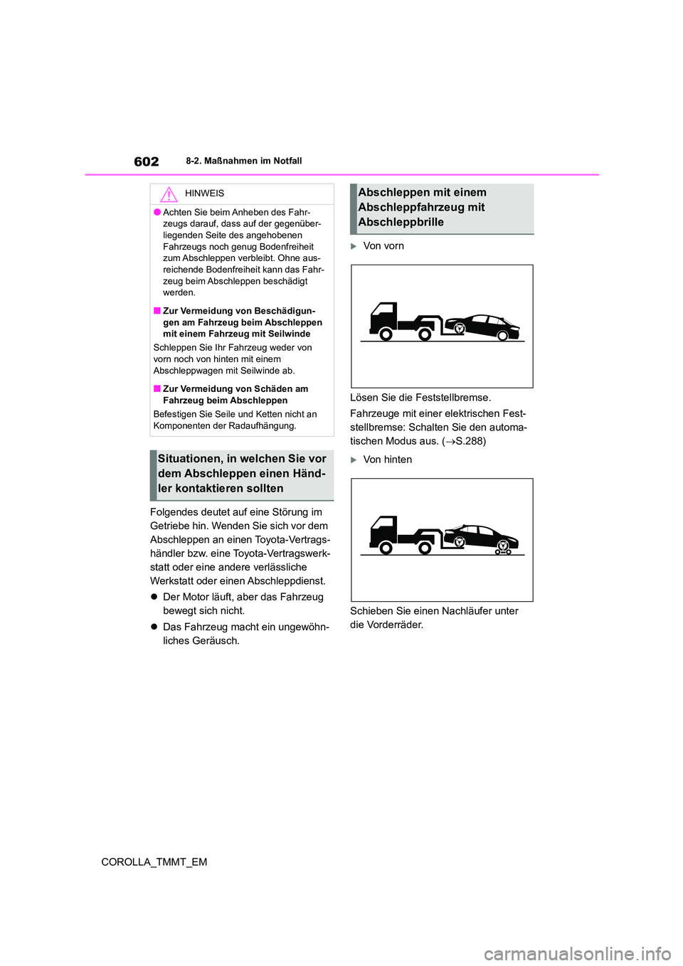 TOYOTA COROLLA 2021  Betriebsanleitungen (in German) 6028-2. Maßnahmen im Notfall
COROLLA_TMMT_EM 
Folgendes deutet auf eine Störung im  
Getriebe hin. Wenden Sie sich vor dem 
Abschleppen an einen Toyota-Vertrags-
händler bzw. eine Toyota-Vertragswe