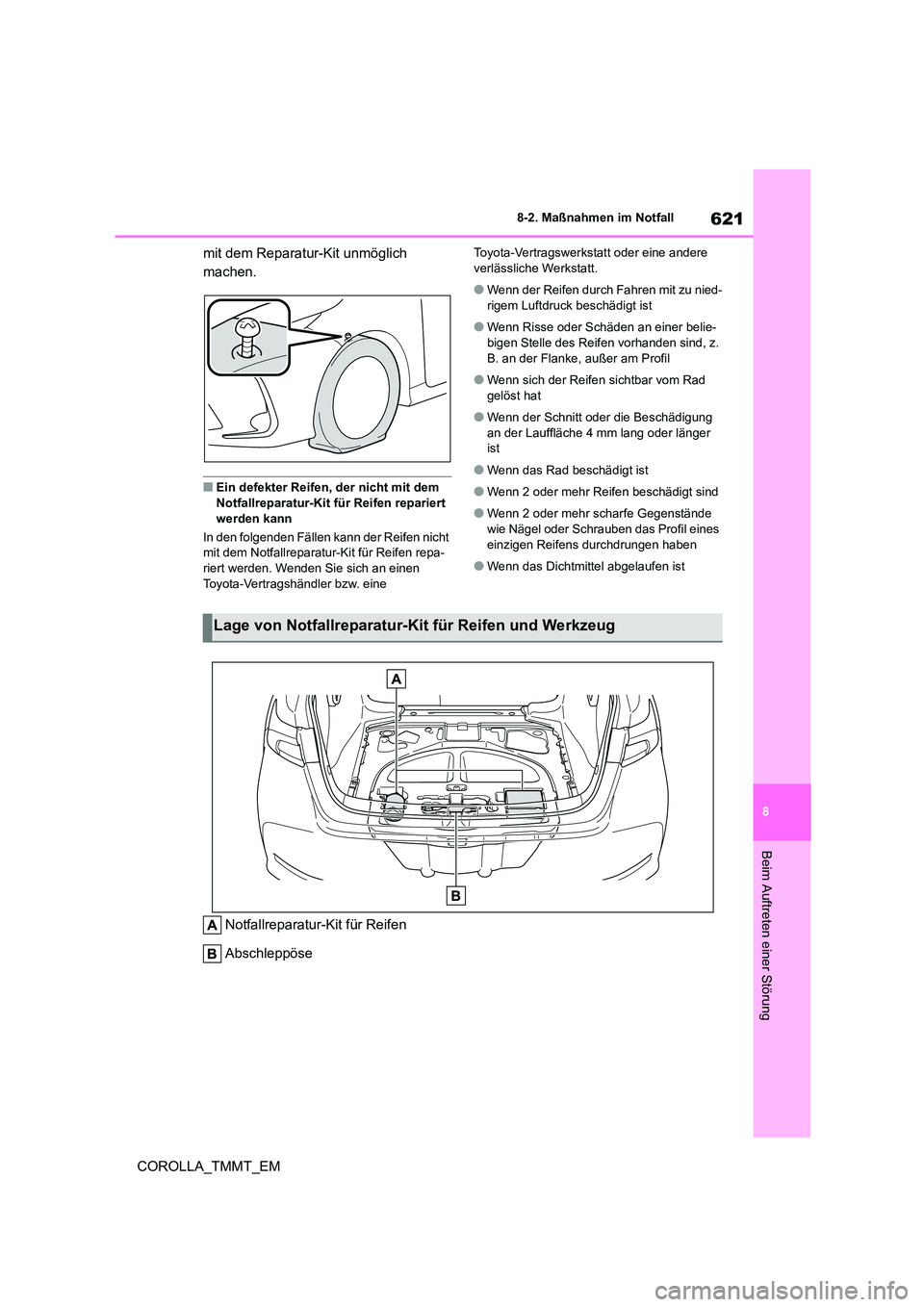 TOYOTA COROLLA 2020 Betriebsanleitungen (in German) 621
8
8-2. Maßnahmen im Notfall
COROLLA_TMMT_EM
Beim Auftreten einer Störung
mit dem Reparatur-Kit unmöglich
machen.
■Ein defekter Reifen, der nicht mit dem
Notfallreparatur-Kit für Reifen TOYOTA COROLLA 2020 Betriebsanleitungen (in German) 621
8
8-2. Maßnahmen im Notfall
COROLLA_TMMT_EM
Beim Auftreten einer Störung
mit dem Reparatur-Kit unmöglich
machen.
■Ein defekter Reifen, der nicht mit dem
Notfallreparatur-Kit für Reifen
