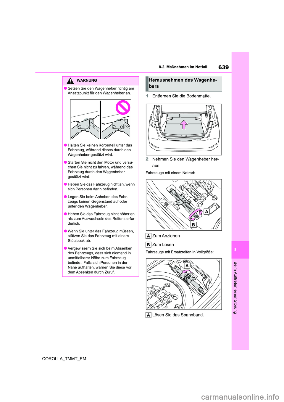 TOYOTA COROLLA 2020 Betriebsanleitungen (in German) 639
8
8-2. Maßnahmen im Notfall
COROLLA_TMMT_EM
Beim Auftreten einer Störung
1 Entfernen Sie die Bodenmatte.
2 Nehmen Sie den Wagenheber her-
aus.
Fahrzeuge mit einem Notrad:
Zum Anziehen
Zum L TOYOTA COROLLA 2020 Betriebsanleitungen (in German) 639
8
8-2. Maßnahmen im Notfall
COROLLA_TMMT_EM
Beim Auftreten einer Störung
1 Entfernen Sie die Bodenmatte.
2 Nehmen Sie den Wagenheber her-
aus.
Fahrzeuge mit einem Notrad:
Zum Anziehen
Zum L