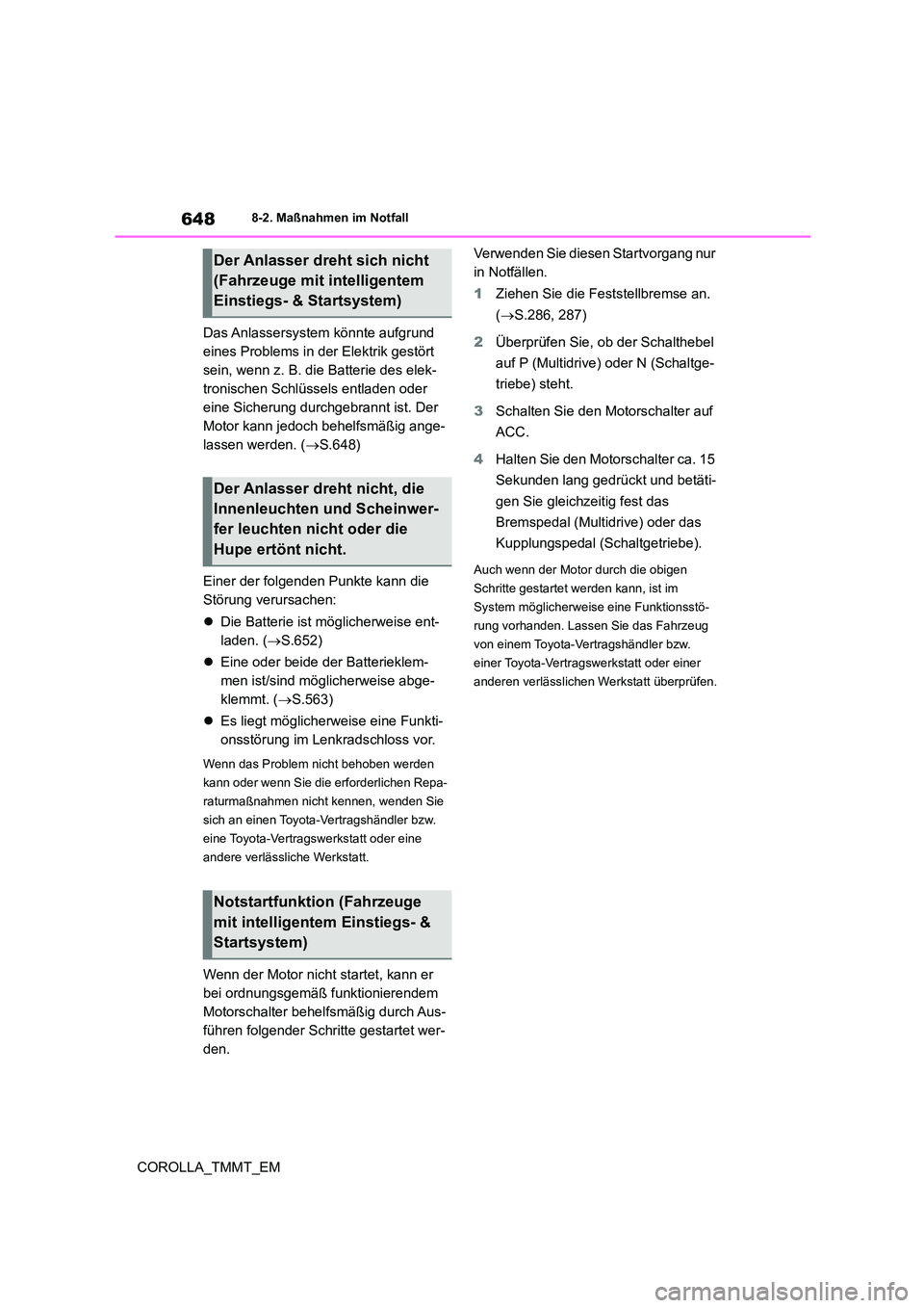 TOYOTA COROLLA 2020 Betriebsanleitungen (in German) 6488-2. Maßnahmen im Notfall
COROLLA_TMMT_EM
Das Anlassersystem könnte aufgrund
eines Problems in der Elektrik gestört
sein, wenn z. B. die Batterie des elek-
tronischen Schlüssels entladen TOYOTA COROLLA 2020 Betriebsanleitungen (in German) 6488-2. Maßnahmen im Notfall
COROLLA_TMMT_EM
Das Anlassersystem könnte aufgrund
eines Problems in der Elektrik gestört
sein, wenn z. B. die Batterie des elek-
tronischen Schlüssels entladen