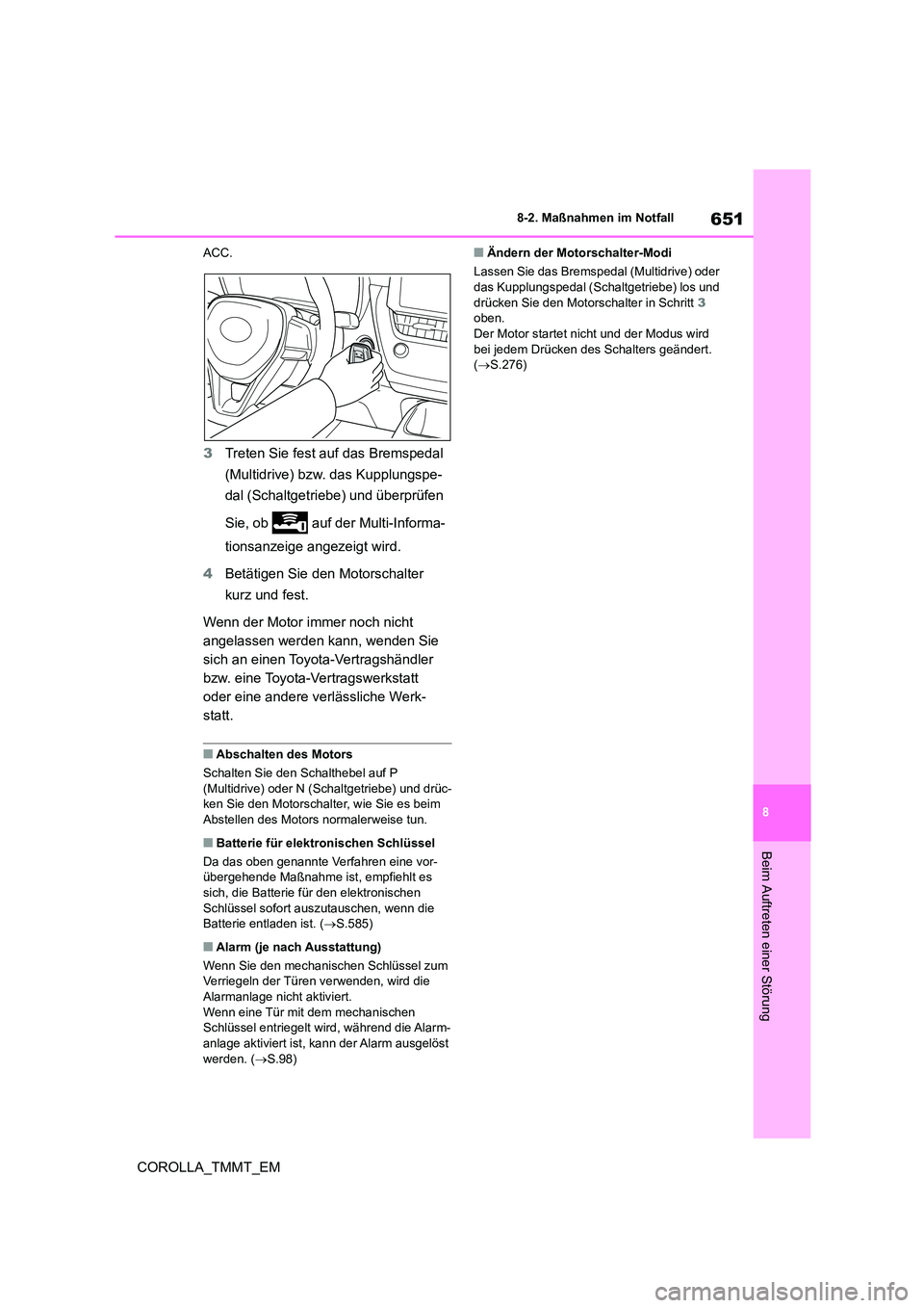 TOYOTA COROLLA 2020 Betriebsanleitungen (in German) 651
8
8-2. Maßnahmen im Notfall
COROLLA_TMMT_EM
Beim Auftreten einer Störung
ACC.
3 Treten Sie fest auf das Bremspedal
(Multidrive) bzw. das Kupplungspe-
dal (Schaltgetriebe) und überprüfen
S TOYOTA COROLLA 2020 Betriebsanleitungen (in German) 651
8
8-2. Maßnahmen im Notfall
COROLLA_TMMT_EM
Beim Auftreten einer Störung
ACC.
3 Treten Sie fest auf das Bremspedal
(Multidrive) bzw. das Kupplungspe-
dal (Schaltgetriebe) und überprüfen
S