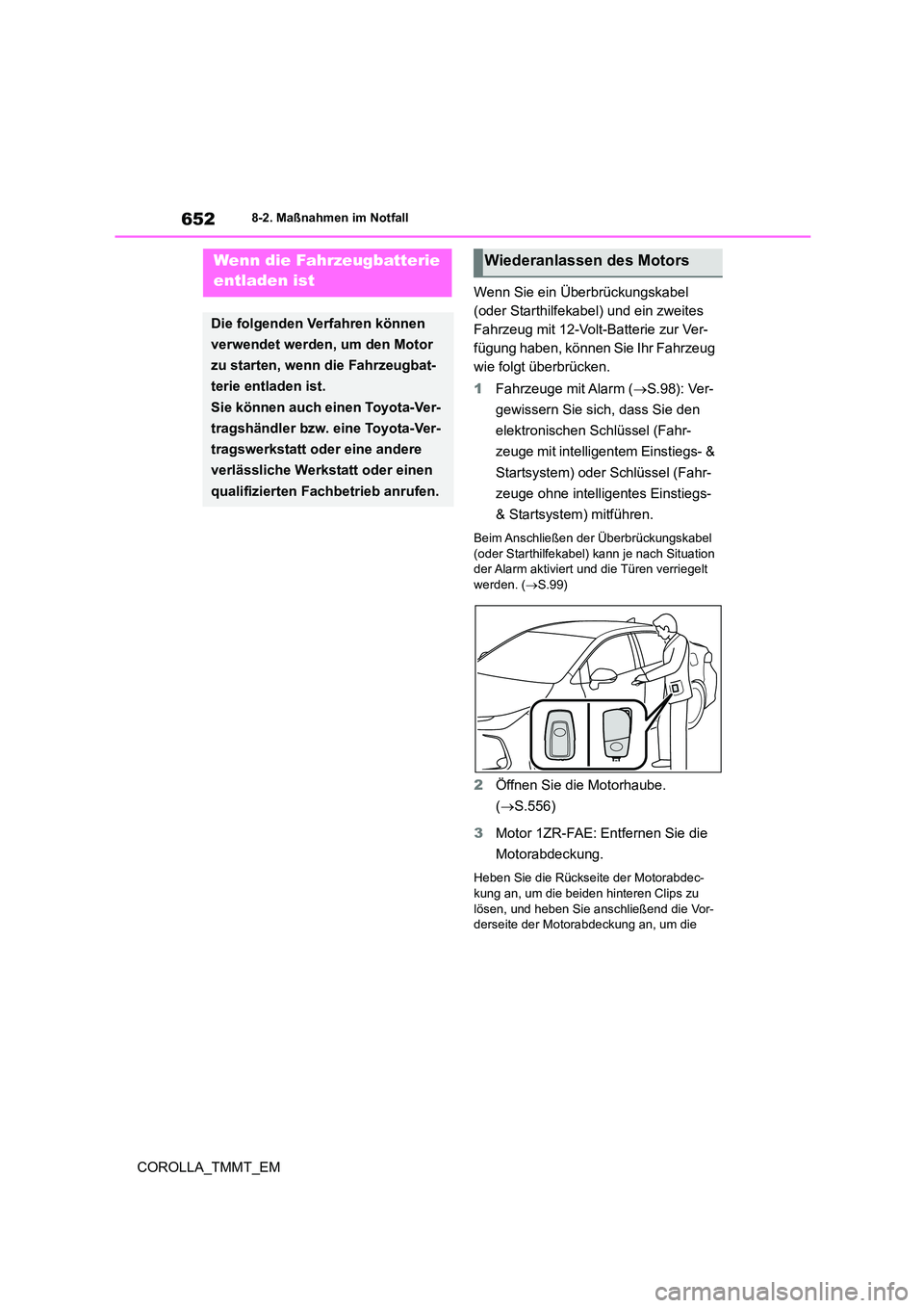 TOYOTA COROLLA 2020 Betriebsanleitungen (in German) 6528-2. Maßnahmen im Notfall
COROLLA_TMMT_EM
Wenn Sie ein Überbrückungskabel
(oder Starthilfekabel) und ein zweites
Fahrzeug mit 12-Volt-Batterie zur Ver-
fügung haben, können Sie Ihr Fahrzeu TOYOTA COROLLA 2020 Betriebsanleitungen (in German) 6528-2. Maßnahmen im Notfall
COROLLA_TMMT_EM
Wenn Sie ein Überbrückungskabel
(oder Starthilfekabel) und ein zweites
Fahrzeug mit 12-Volt-Batterie zur Ver-
fügung haben, können Sie Ihr Fahrzeu