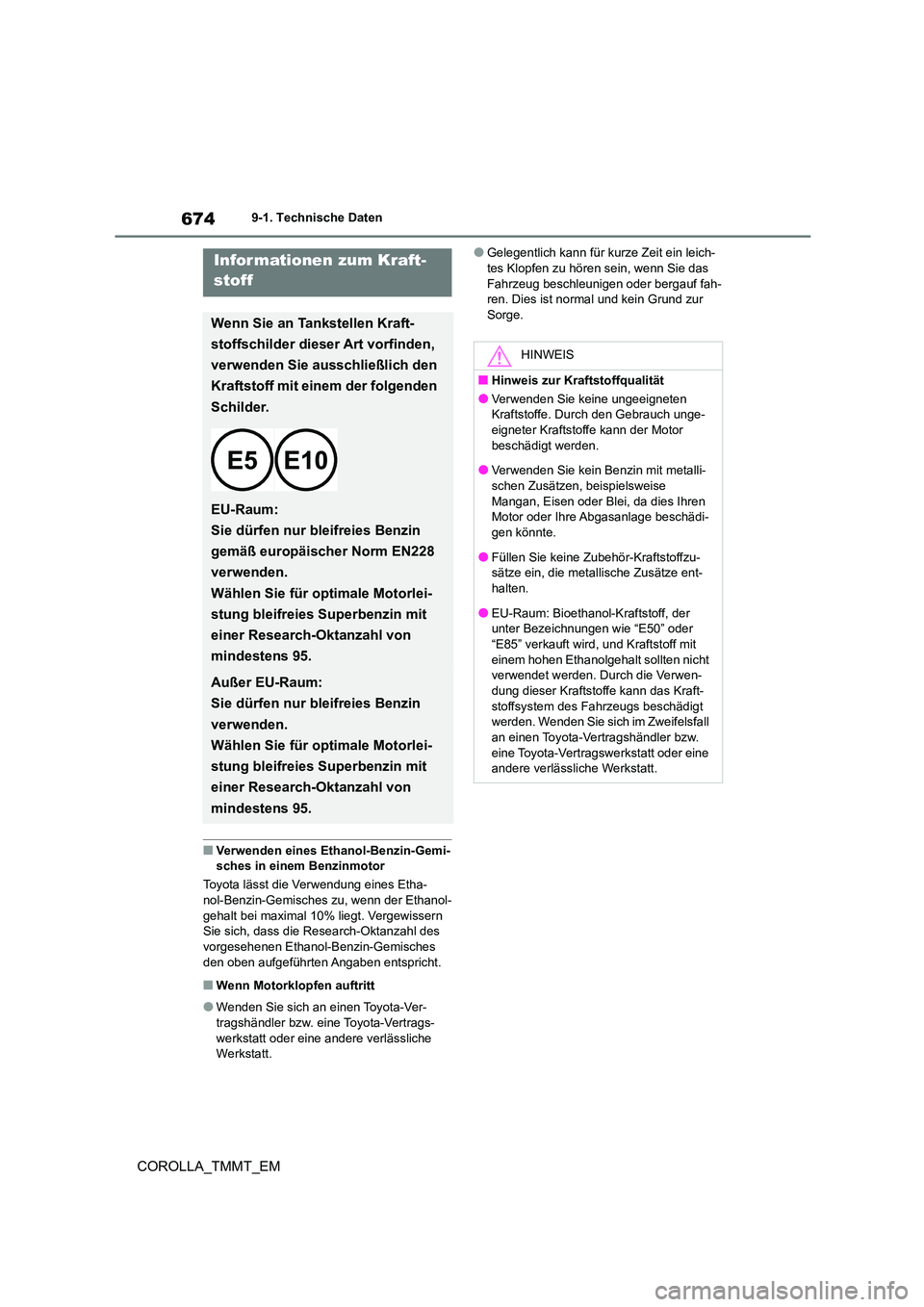 TOYOTA COROLLA 2020 Betriebsanleitungen (in German) 6749-1. Technische Daten
COROLLA_TMMT_EM
■Verwenden eines Ethanol-Benzin-Gemi- sches in einem Benzinmotor
Toyota lässt die Verwendung eines Etha-
nol-Benzin-Gemisches zu, wenn der Ethanol-
gehalt TOYOTA COROLLA 2020 Betriebsanleitungen (in German) 6749-1. Technische Daten
COROLLA_TMMT_EM
■Verwenden eines Ethanol-Benzin-Gemi- sches in einem Benzinmotor
Toyota lässt die Verwendung eines Etha-
nol-Benzin-Gemisches zu, wenn der Ethanol-
gehalt