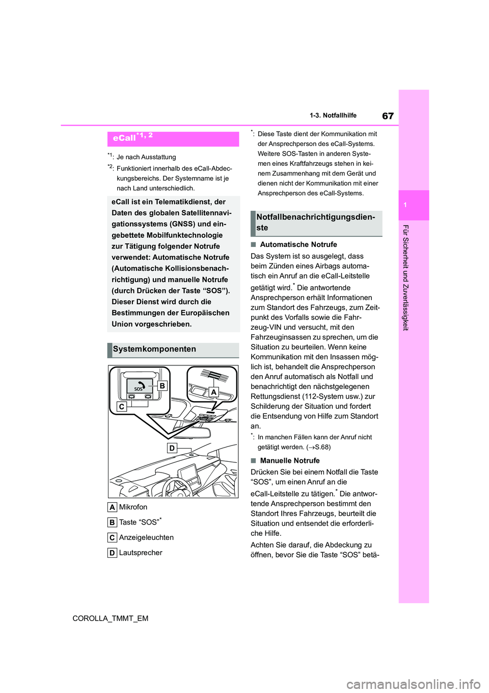 TOYOTA COROLLA 2020 Betriebsanleitungen (in German) 67
1
1-3. Notfallhilfe
Für Sicherheit und Zuverlässigkeit
COROLLA_TMMT_EM
1-3.Notfallhilfe
*1: Je nach Ausstattung
*2: Funktioniert innerhalb des eCall-Abdec-
kungsbereichs. Der Systemname ist je TOYOTA COROLLA 2020 Betriebsanleitungen (in German) 67
1
1-3. Notfallhilfe
Für Sicherheit und Zuverlässigkeit
COROLLA_TMMT_EM
1-3.Notfallhilfe
*1: Je nach Ausstattung
*2: Funktioniert innerhalb des eCall-Abdec-
kungsbereichs. Der Systemname ist je