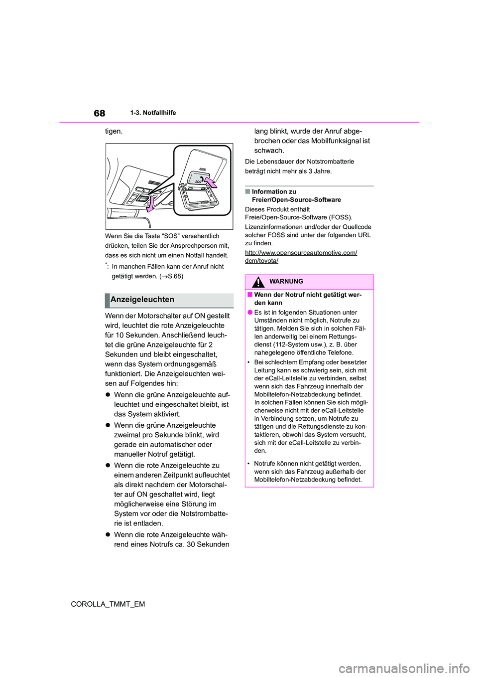 TOYOTA COROLLA 2020 Betriebsanleitungen (in German) 681-3. Notfallhilfe
COROLLA_TMMT_EM
tigen.
Wenn Sie die Taste “SOS” versehentlich
drücken, teilen Sie der Ansprechperson mit,
dass es sich nicht um einen Notfall handelt.
*: In manchen Fälle TOYOTA COROLLA 2020 Betriebsanleitungen (in German) 681-3. Notfallhilfe
COROLLA_TMMT_EM
tigen.
Wenn Sie die Taste “SOS” versehentlich
drücken, teilen Sie der Ansprechperson mit,
dass es sich nicht um einen Notfall handelt.
*: In manchen Fälle