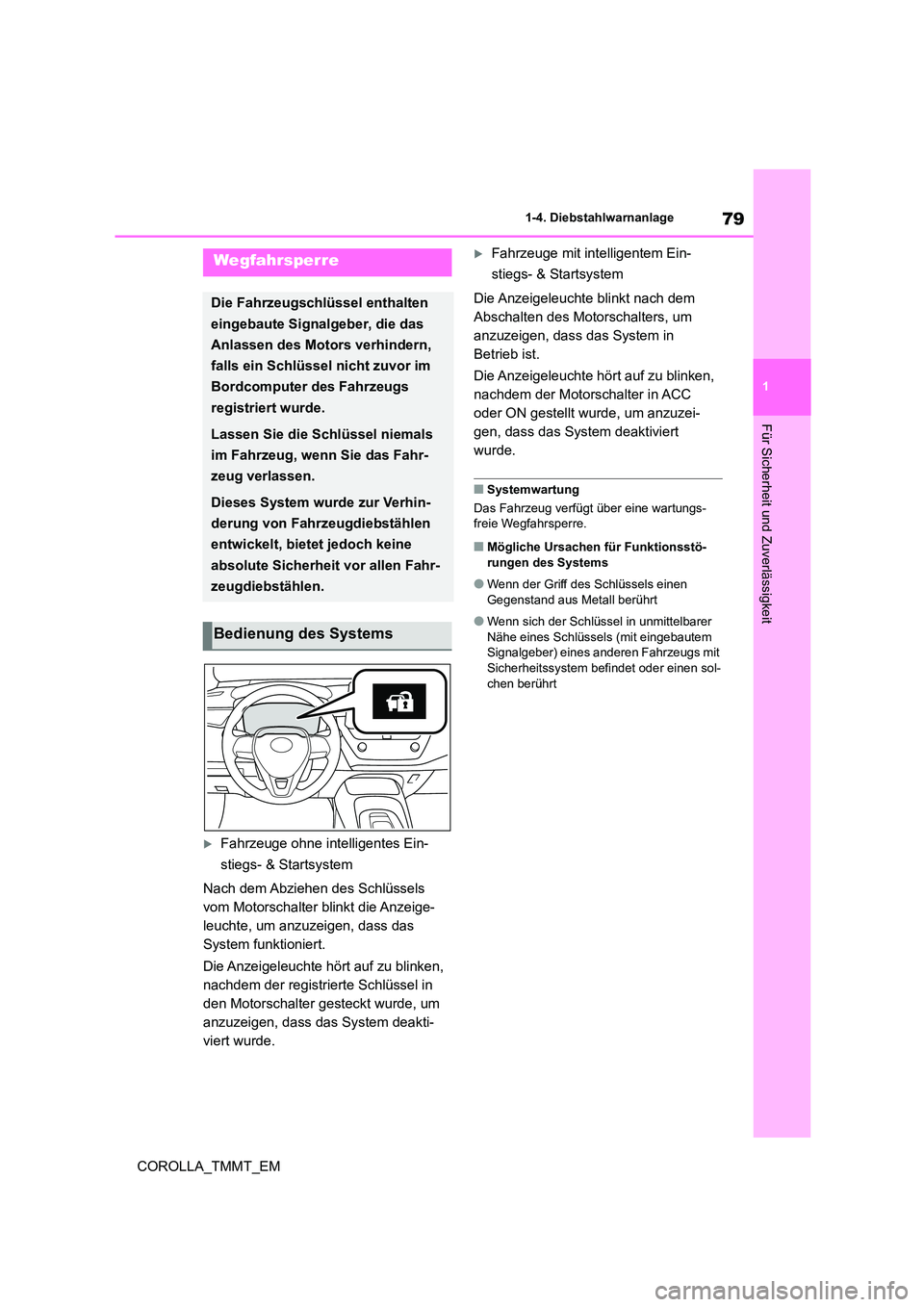TOYOTA COROLLA 2021  Betriebsanleitungen (in German) 79
1 
1-4. Diebstahlwarnanlage
Für Sicherheit und Zuverlässigkeit
COROLLA_TMMT_EM
1-4.Diebstahlwarnanlage
Fahrzeuge ohne intelligentes Ein- 
stiegs- & Startsystem 
Nach dem Abziehen des Schlüsse