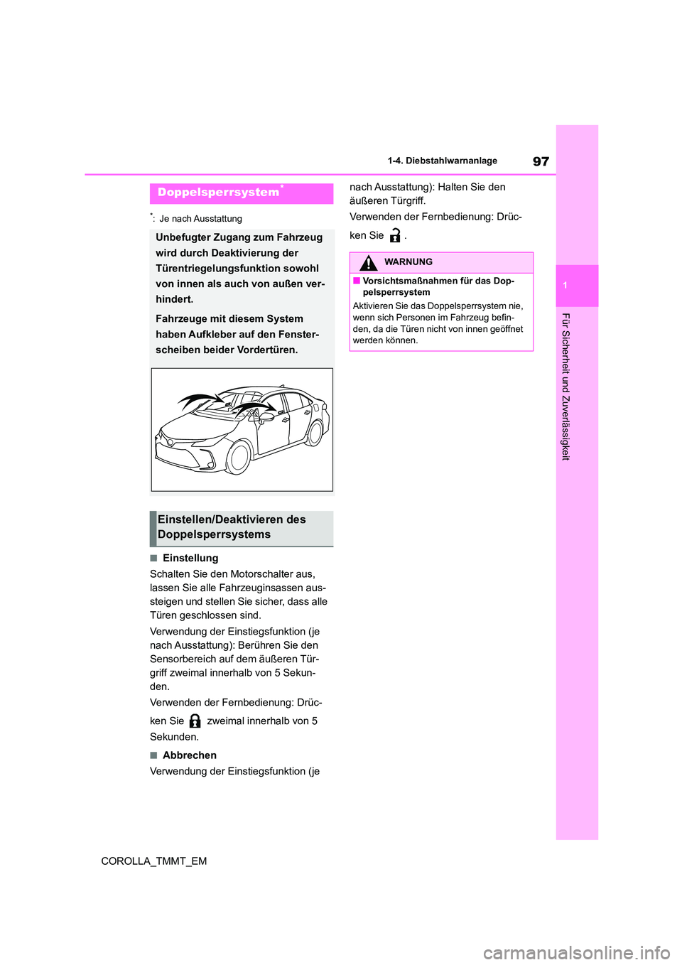TOYOTA COROLLA 2021  Betriebsanleitungen (in German) 97
1 
1-4. Diebstahlwarnanlage
Für Sicherheit und Zuverlässigkeit
COROLLA_TMMT_EM
*: Je nach Ausstattung
■Einstellung 
Schalten Sie den Motorschalter aus,  
lassen Sie alle Fahrzeuginsassen aus-
s