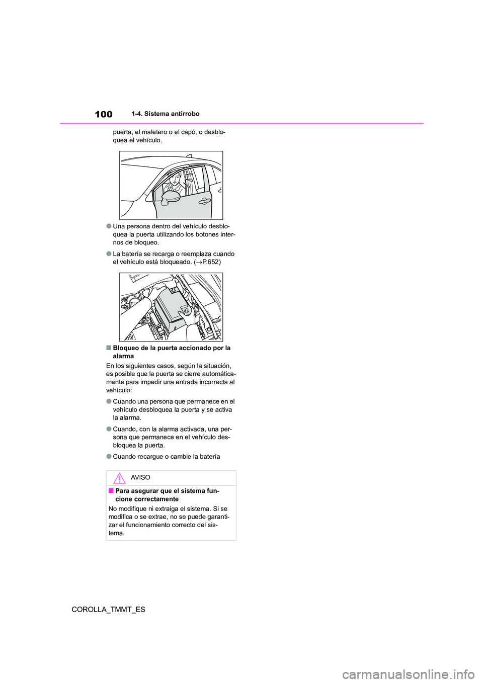 TOYOTA COROLLA 2020  Manual del propietario (in Spanish) 1001-4. Sistema antirrobo
COROLLA_TMMT_ES
puerta, el maletero o el capó, o desblo- quea el vehículo.
●Una persona dentro del vehículo desblo- 
quea la puerta utilizando los botones inter- nos de 